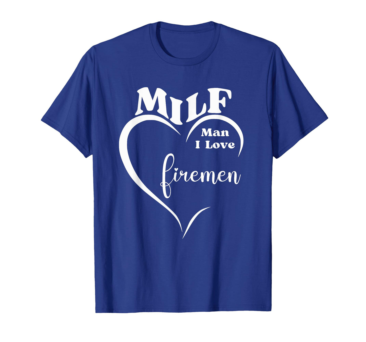 MILF Man I Love Firemen Funny Firefighter Rescue Hero Gift T-Shirt