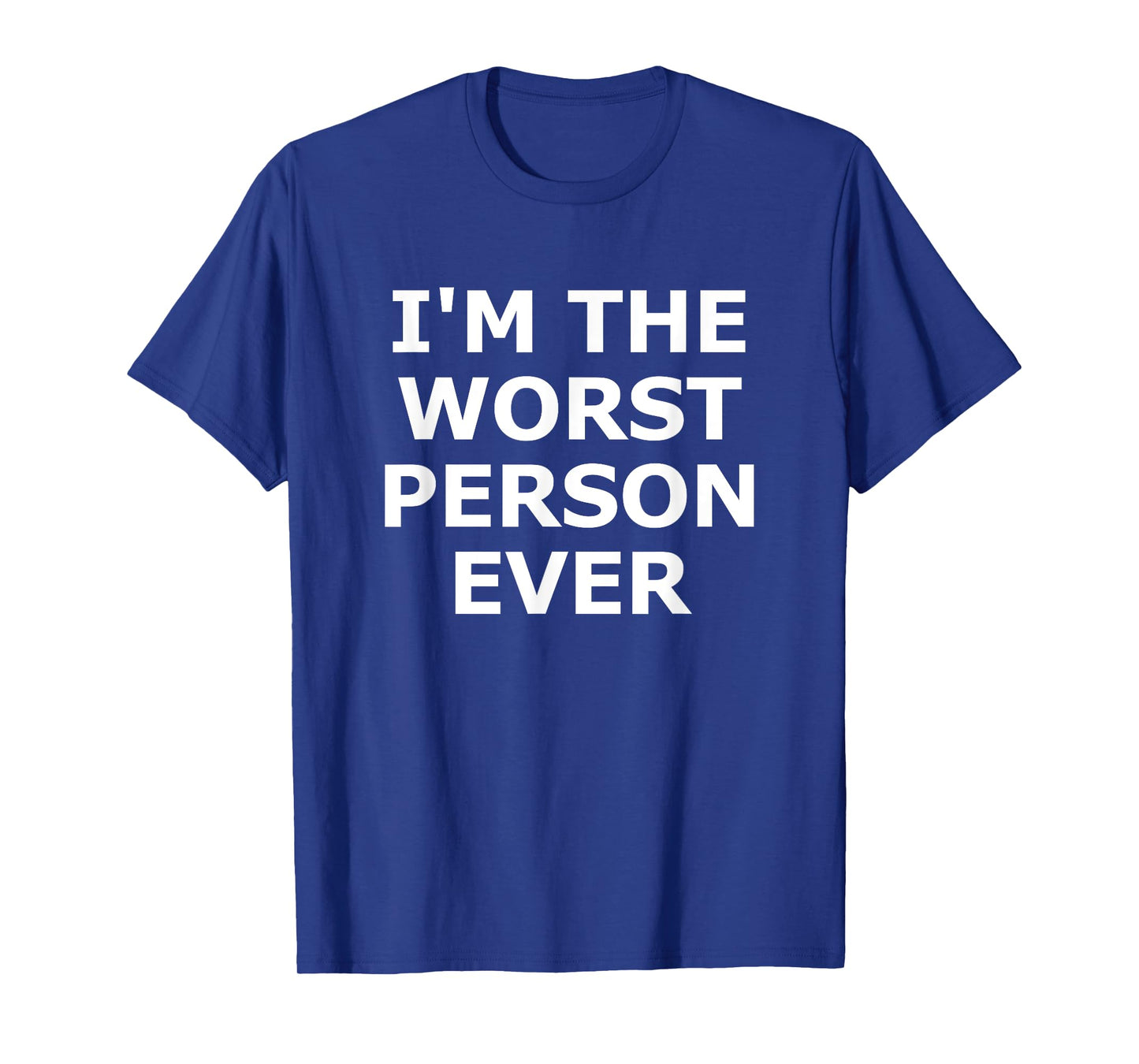 I'm The Worst Person Ever, Funny, Jokes, Sarcastic T-Shirt