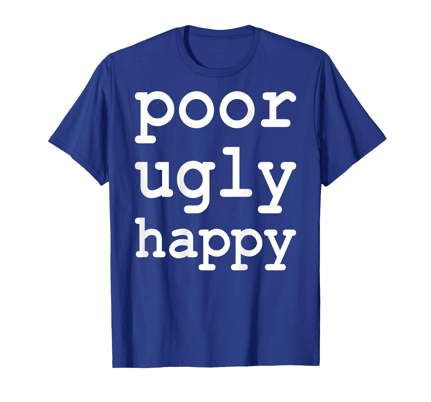 Poor Ugly Happy Funny Sarcastic Saying T-Shirt