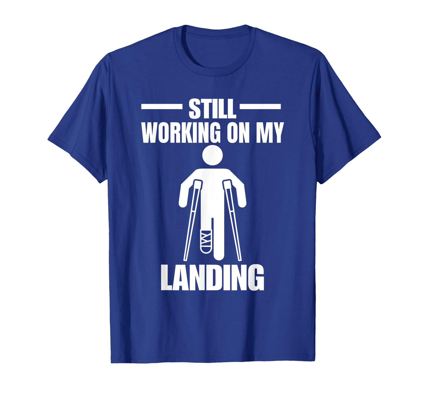Still Working On My Landing Injury Broken Arm T-Shirt