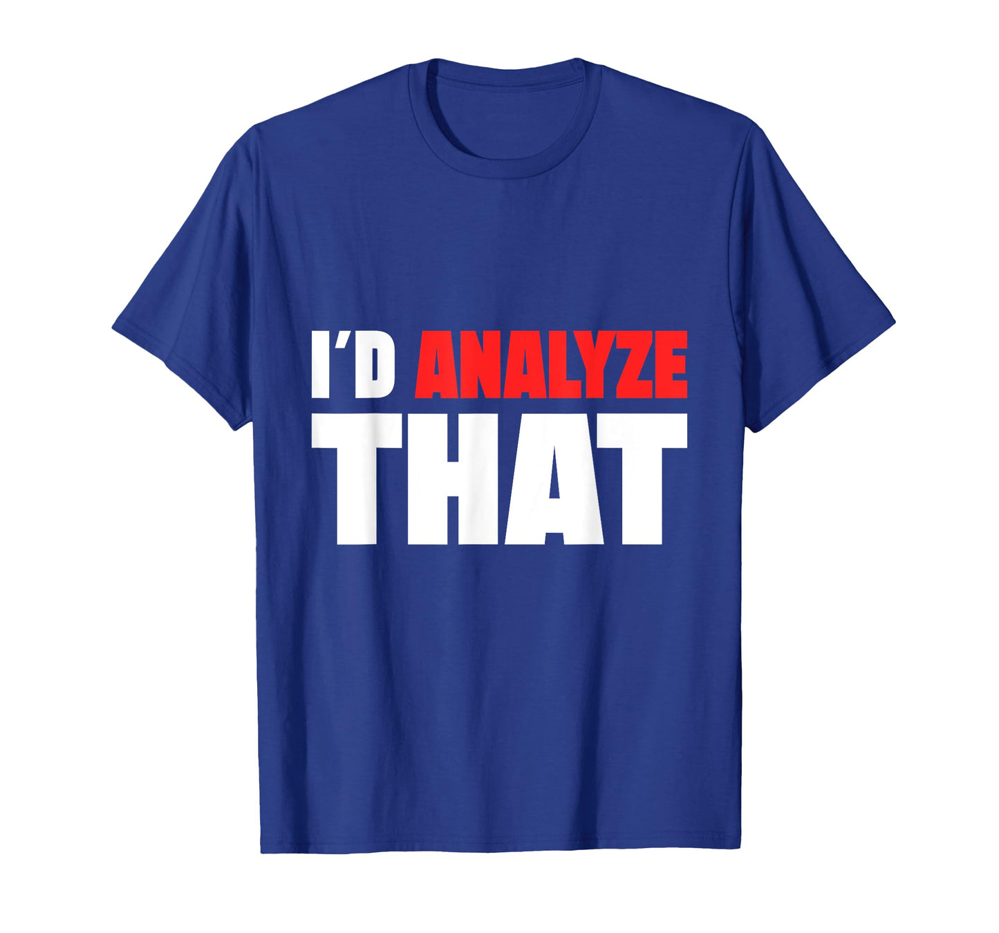 I Β΄d Analyze That Forensic Analyst Crime Lab T-Shirt