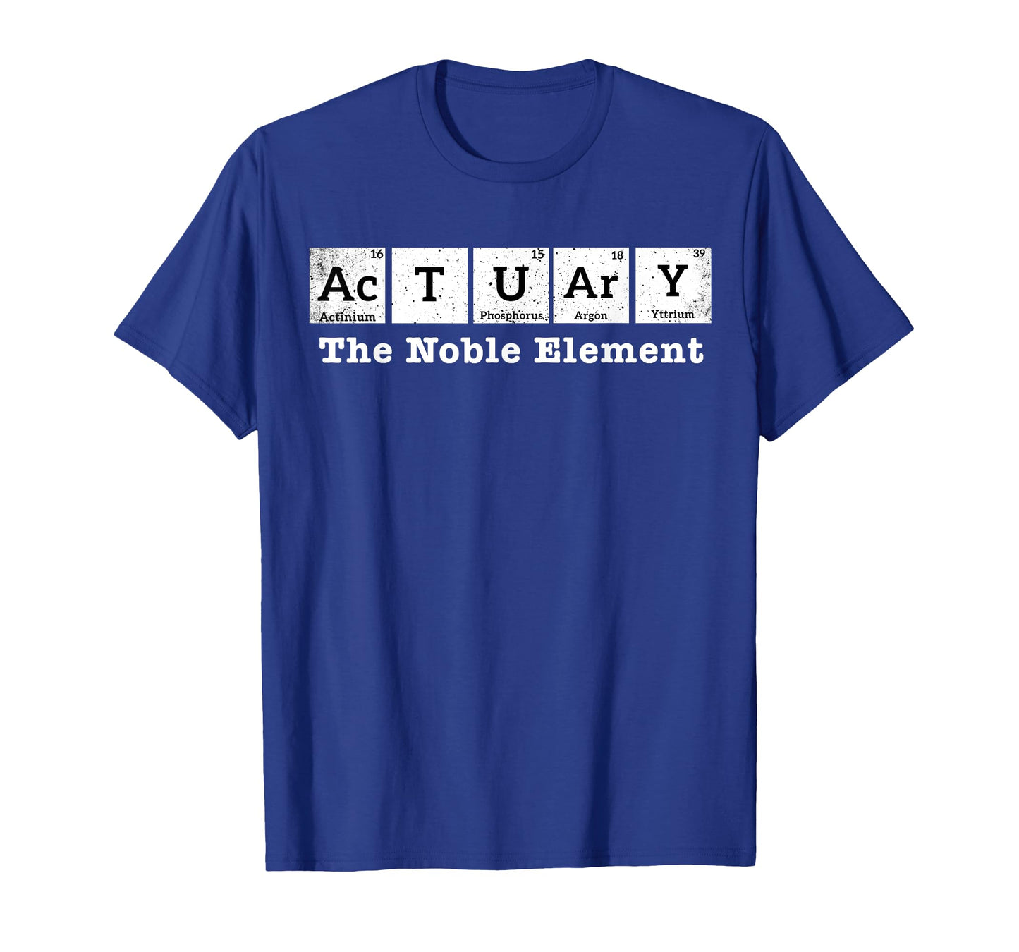 Actuary The Noble Element - Funny Actuary Periodic Table T-Shirt