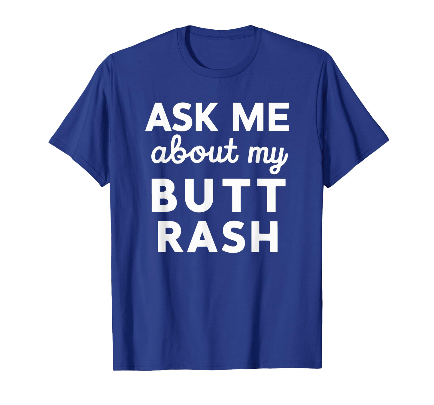 White Trash Party Attire Men Ask Me About My Butt Rash T-Shirt