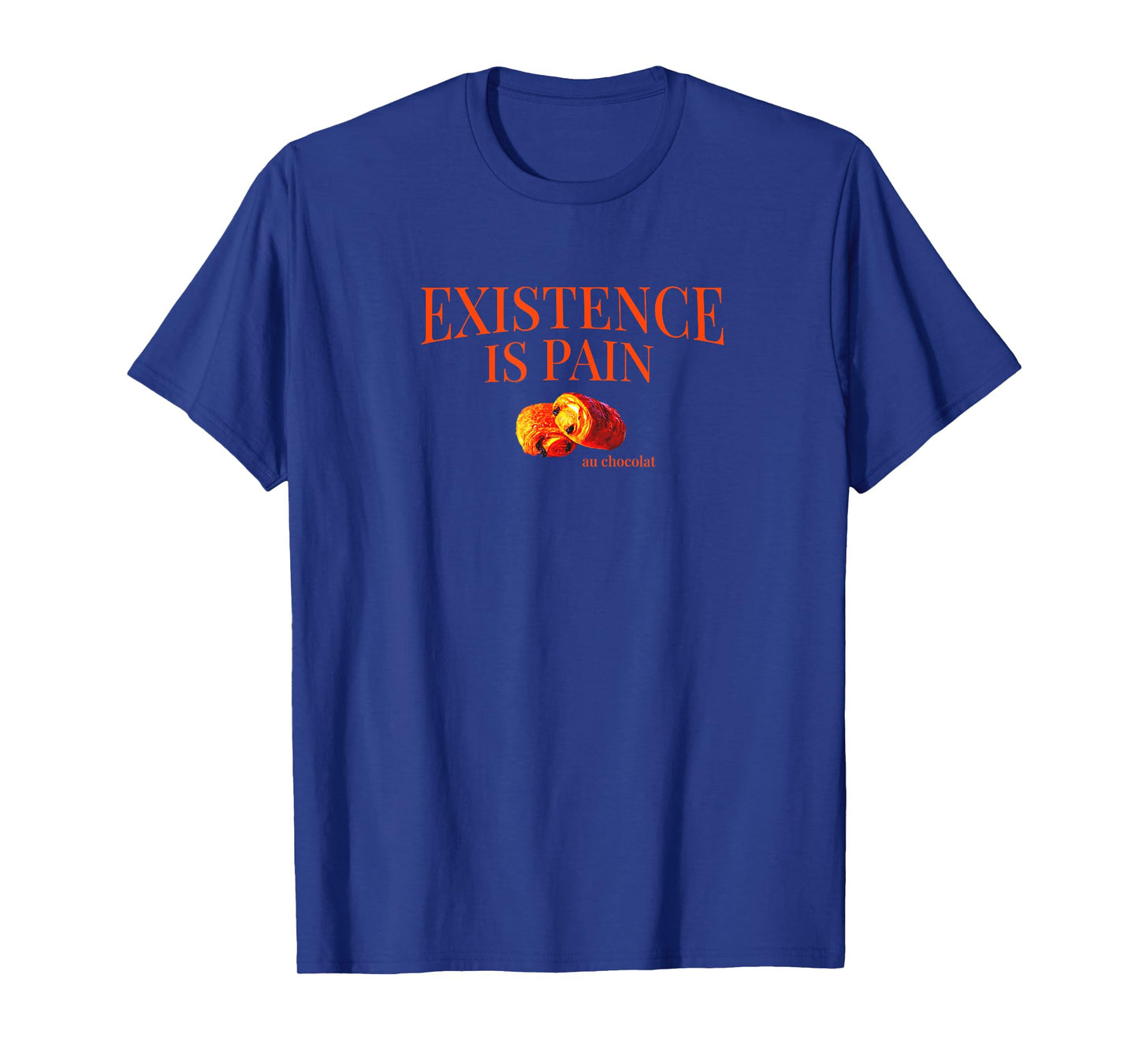 Existence is Pain Au Chocolat Funny French | Life is Pain T-Shirt