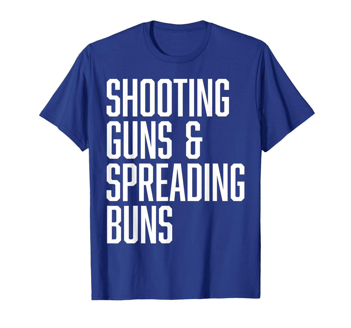 Shooting Guns and Spreading Buns Funny Cute Adult Humor joke T-Shirt