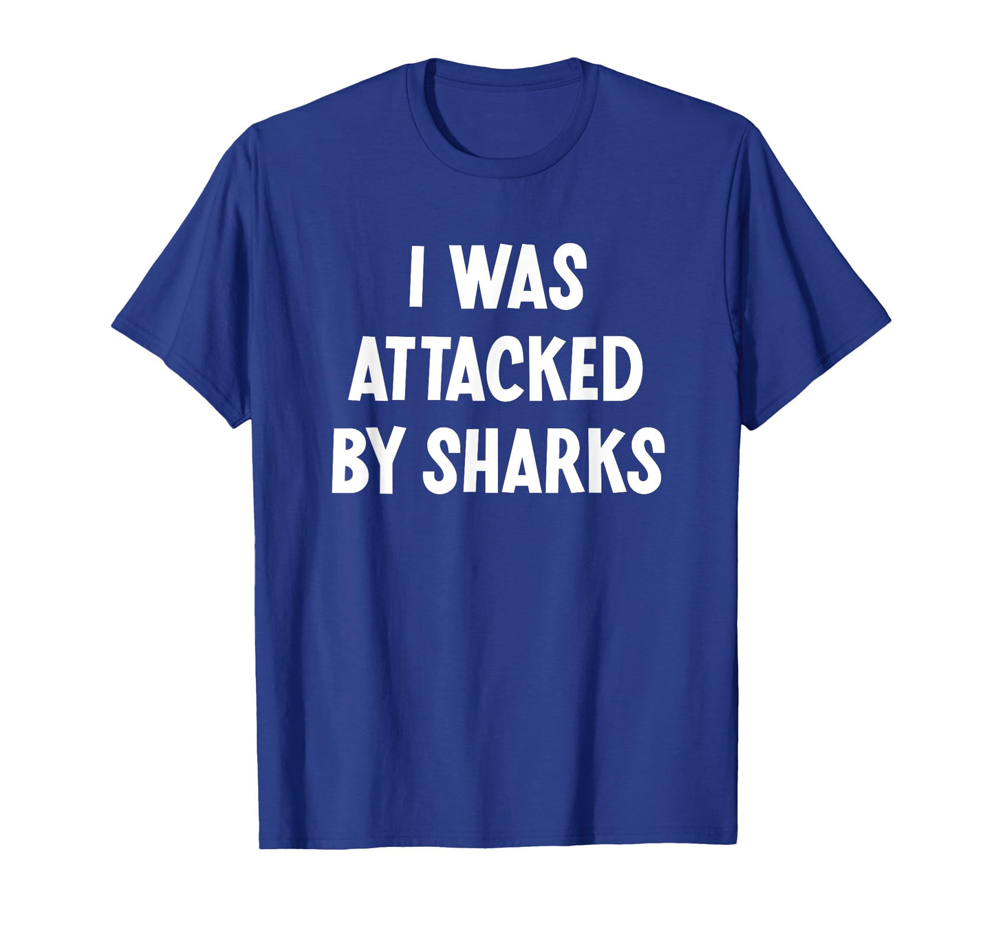 I Was Attacked By Sharks, Funny, Jokes, Sarcastic T-Shirt
