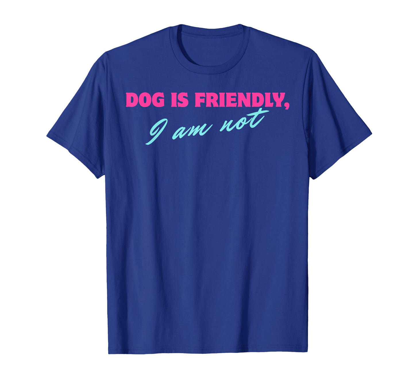Dog Is Friendly I Am Not T-Shirt