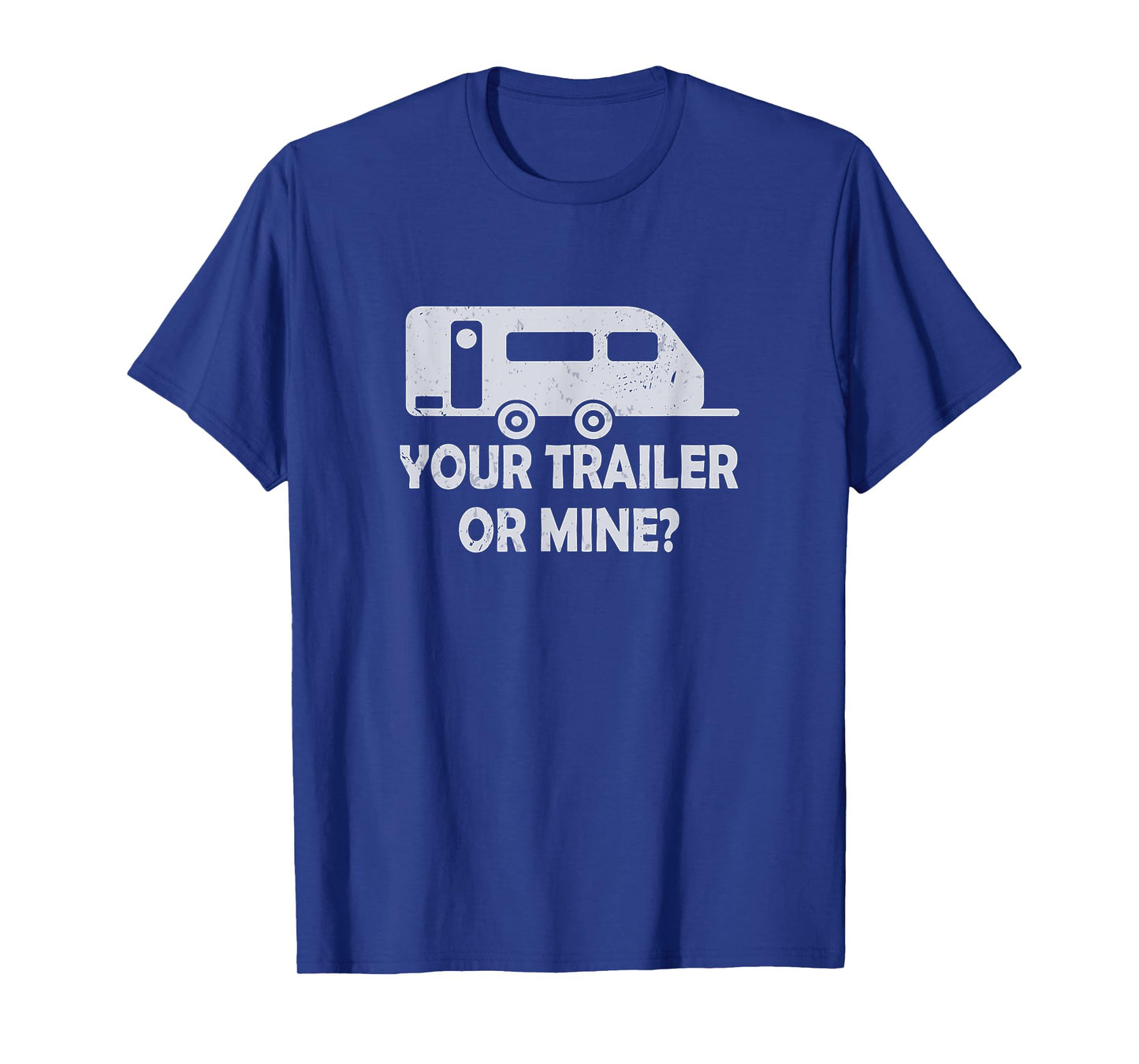 Your Trailer Or Mine ? Funny Trailer Park Trailer Parker T-Shirt