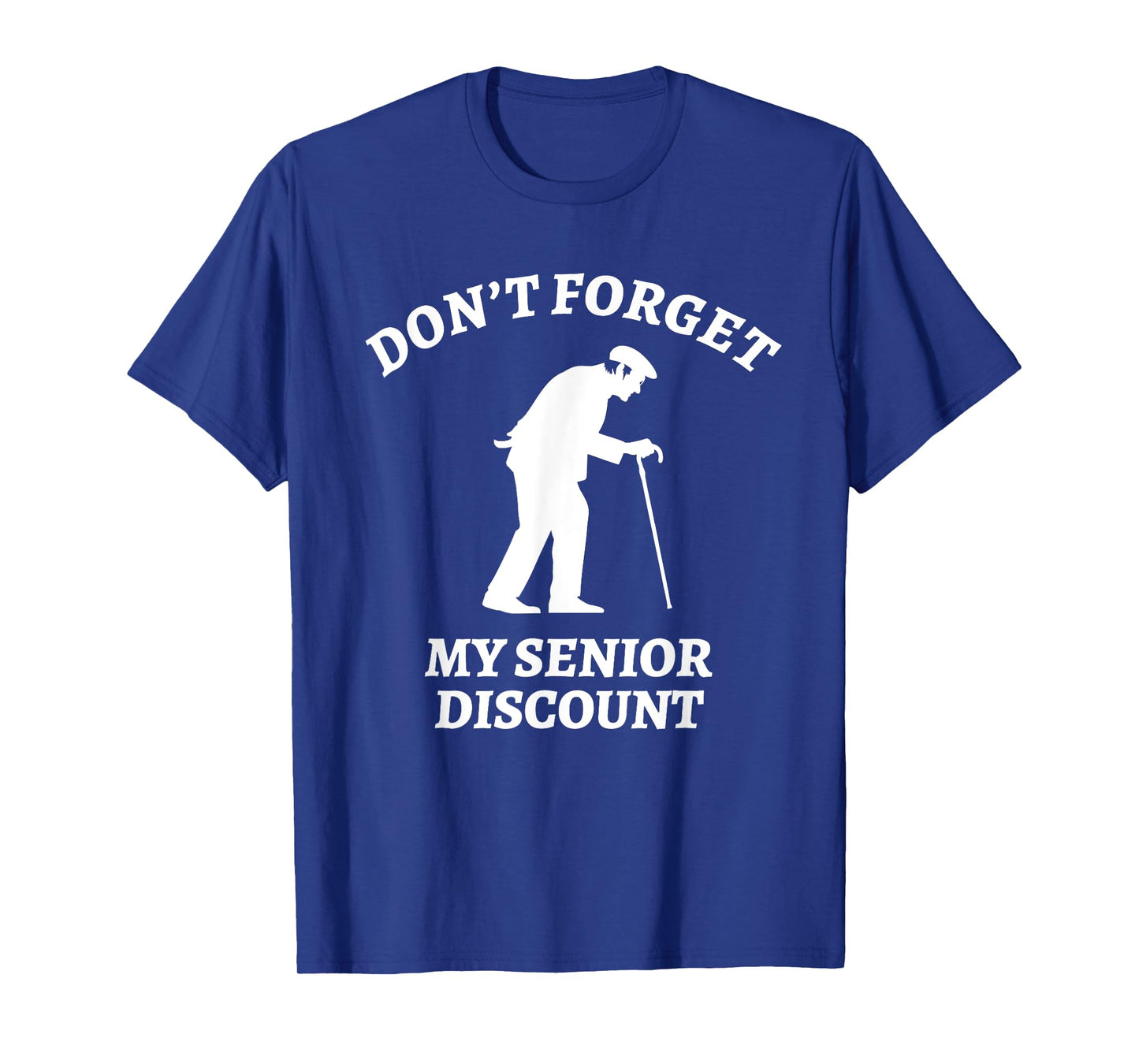 Don't Forget My Senior Discount - Funny Old People Tee Gift T-Shirt