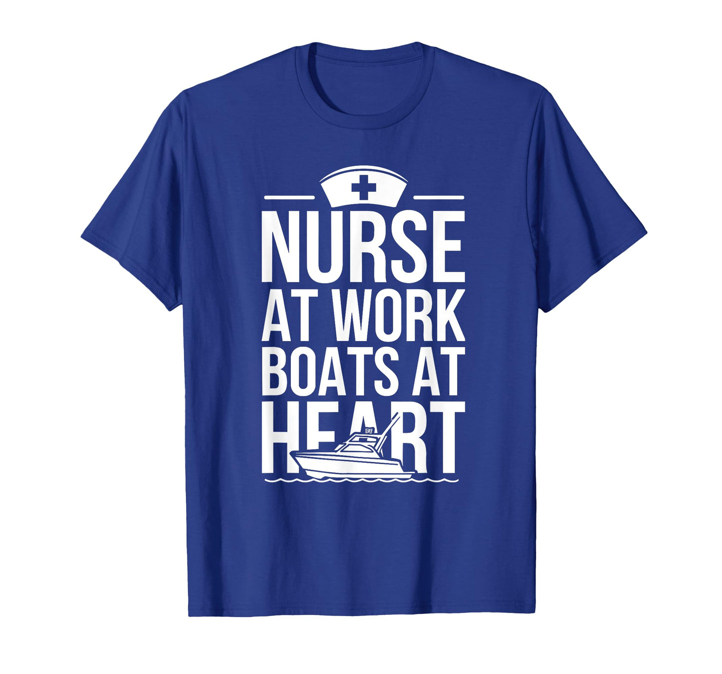 Nurse at Work Boats at Heart Funny Nurse Boat T-Shirt