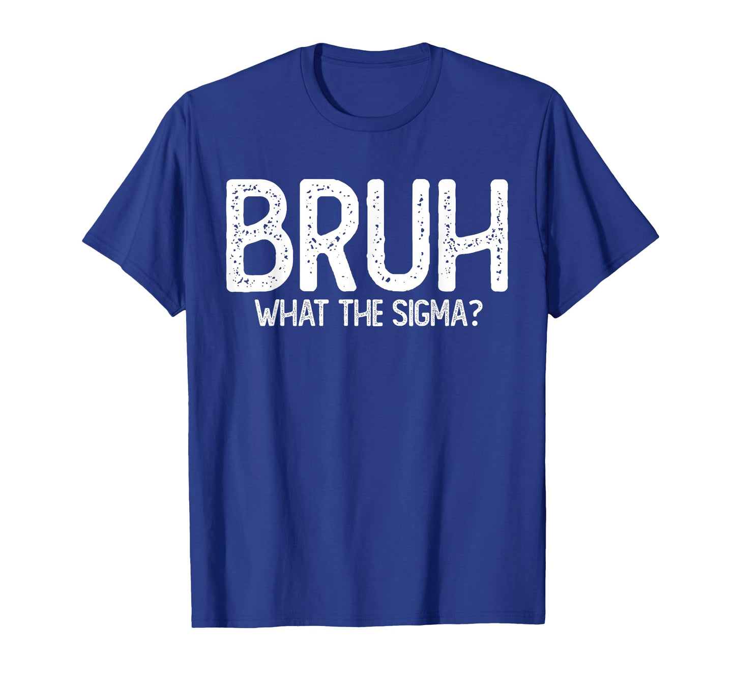 Bruh What the Sigma kids | Sarcastic Meme Quote | Slang T-Shirt