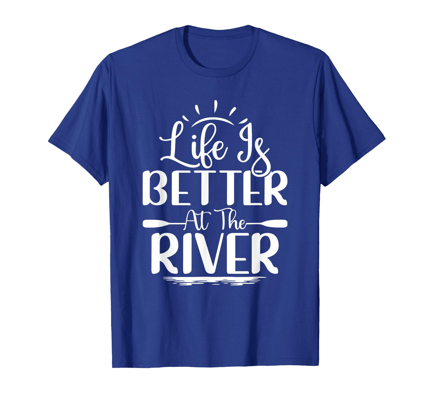 Life Is Better At The River Rafting Water Rafting T-Shirt