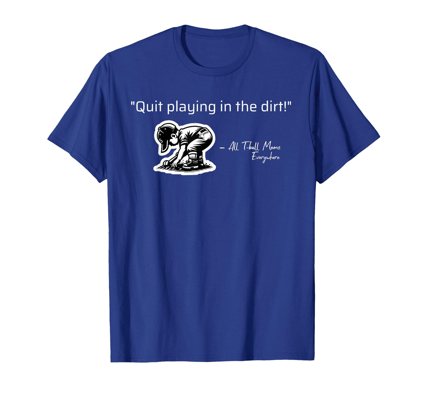 Quit Playing In The Dirt T-ball Funny Tee Ball Sayings T-Shirt