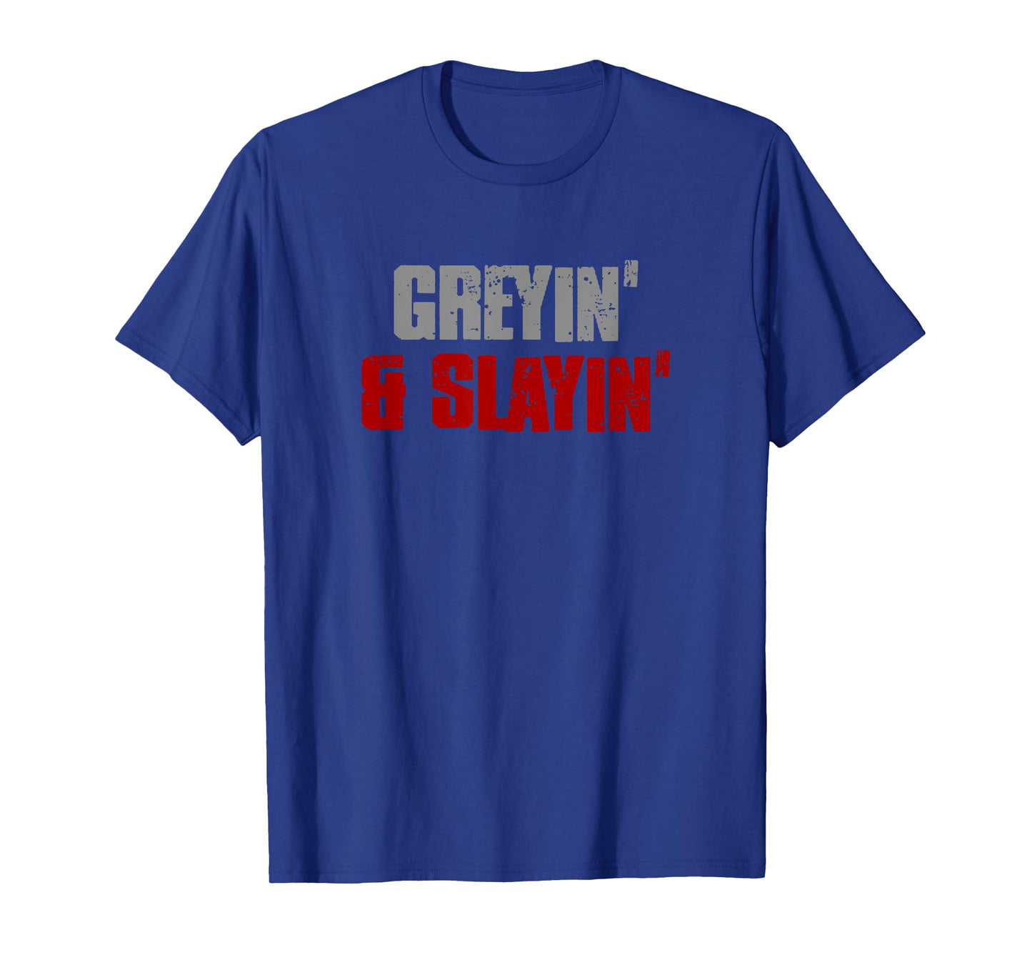GREYIN' & SLAYIN' Confident Stylish Successful Aging Awesome T-Shirt