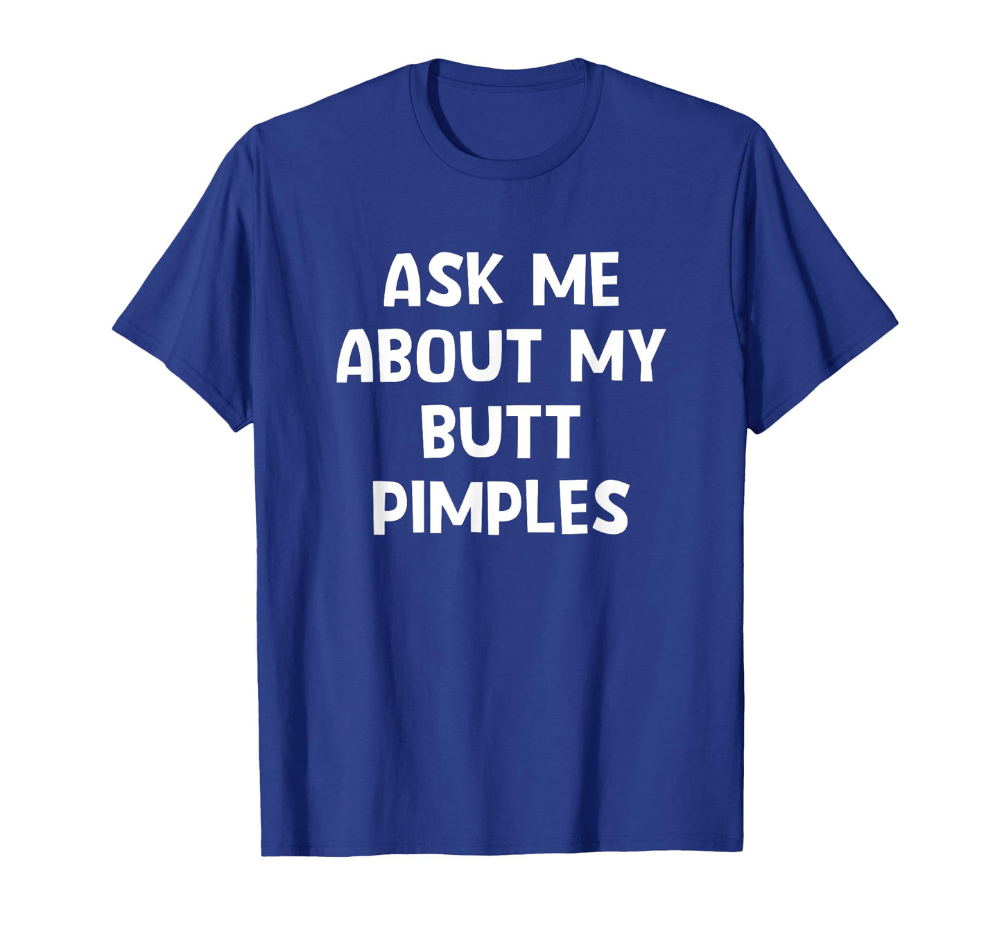 Ask Me About My Butt Pimples, Funny, Jokes, Sarcastic T-Shirt