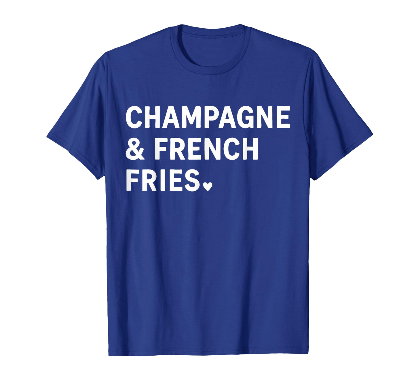 Champagne And French Fries T-Shirt