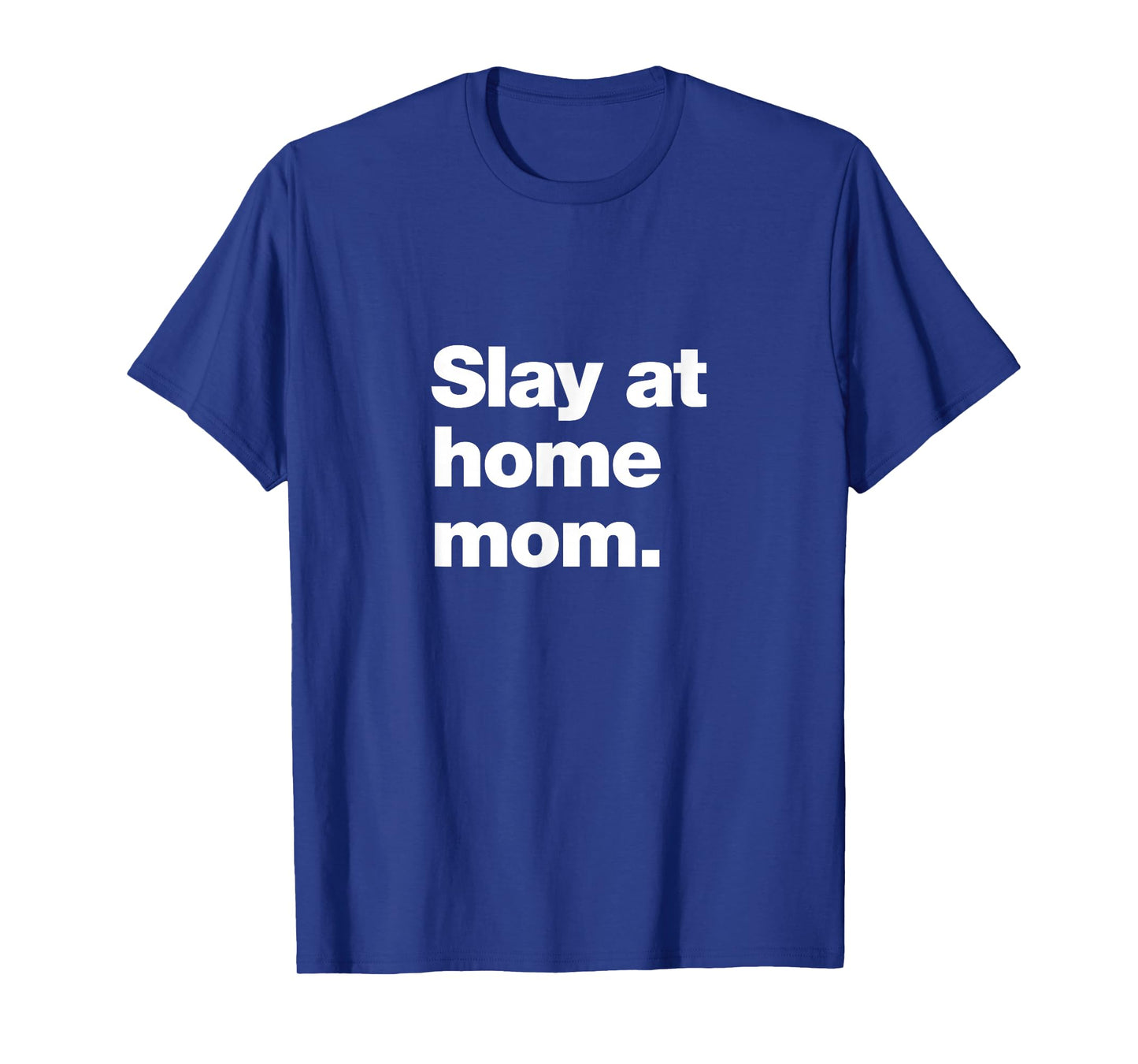 Slay at Home Mom | Amazing Parent Meme T-Shirt