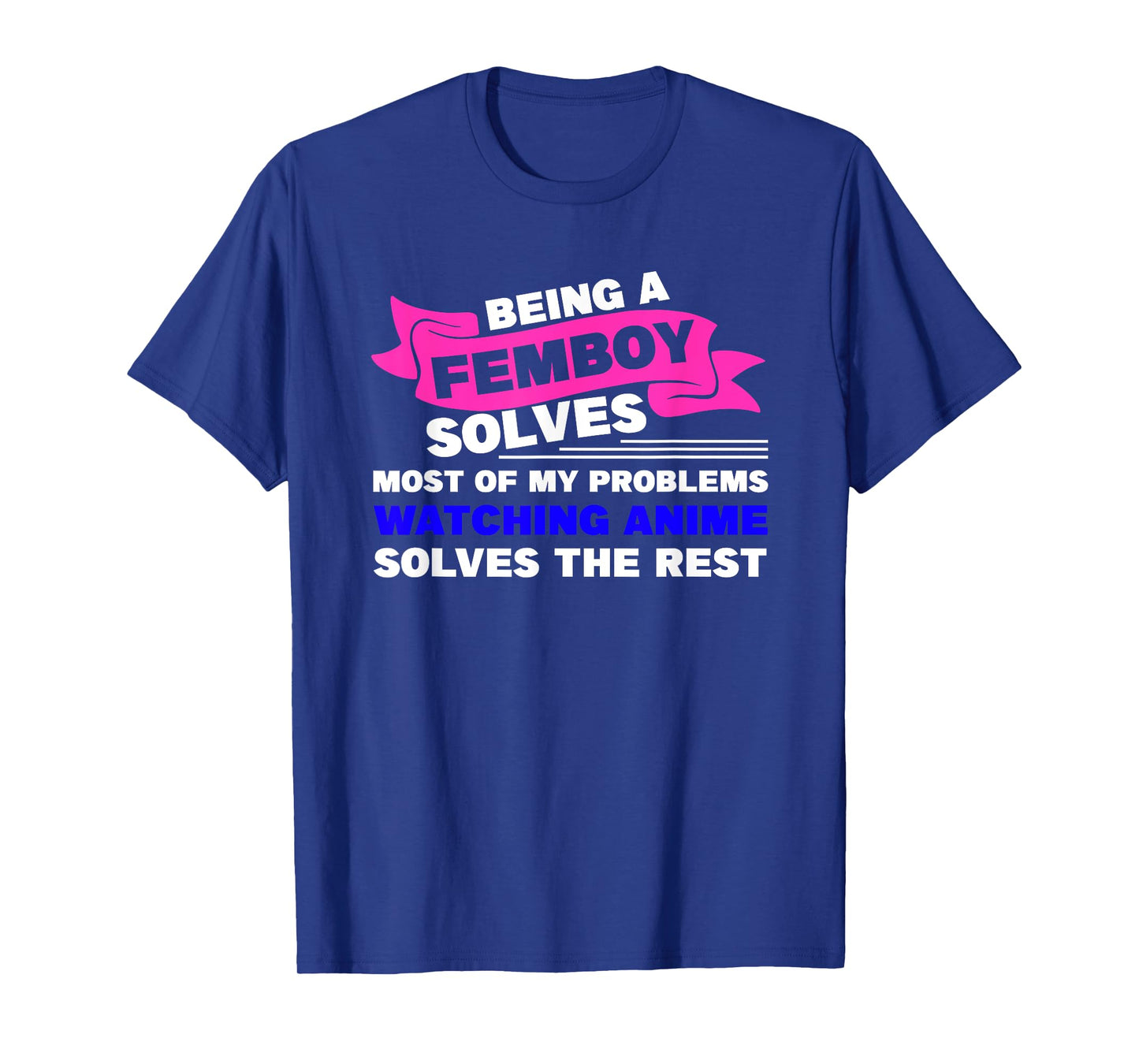 being a femboy solves most of my problems T-Shirt