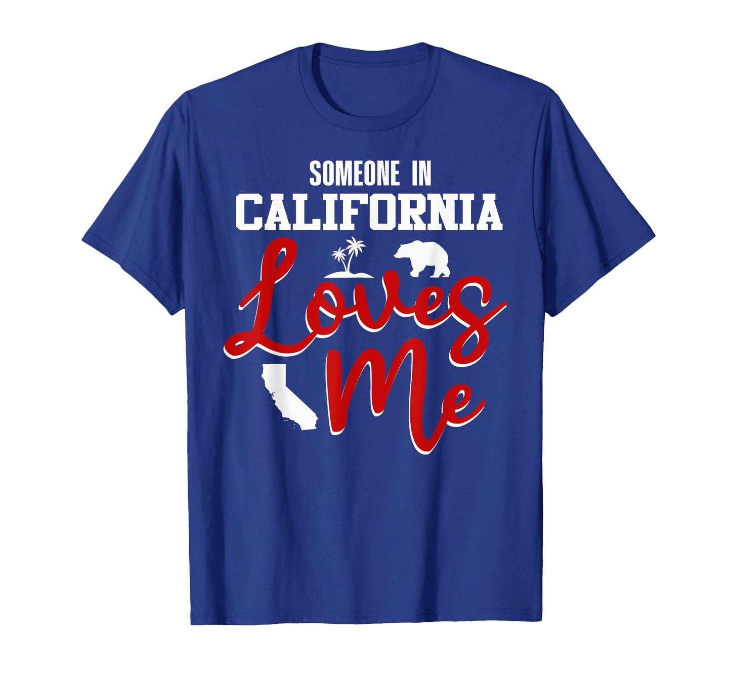 Someone In California Loves Me T-Shirt