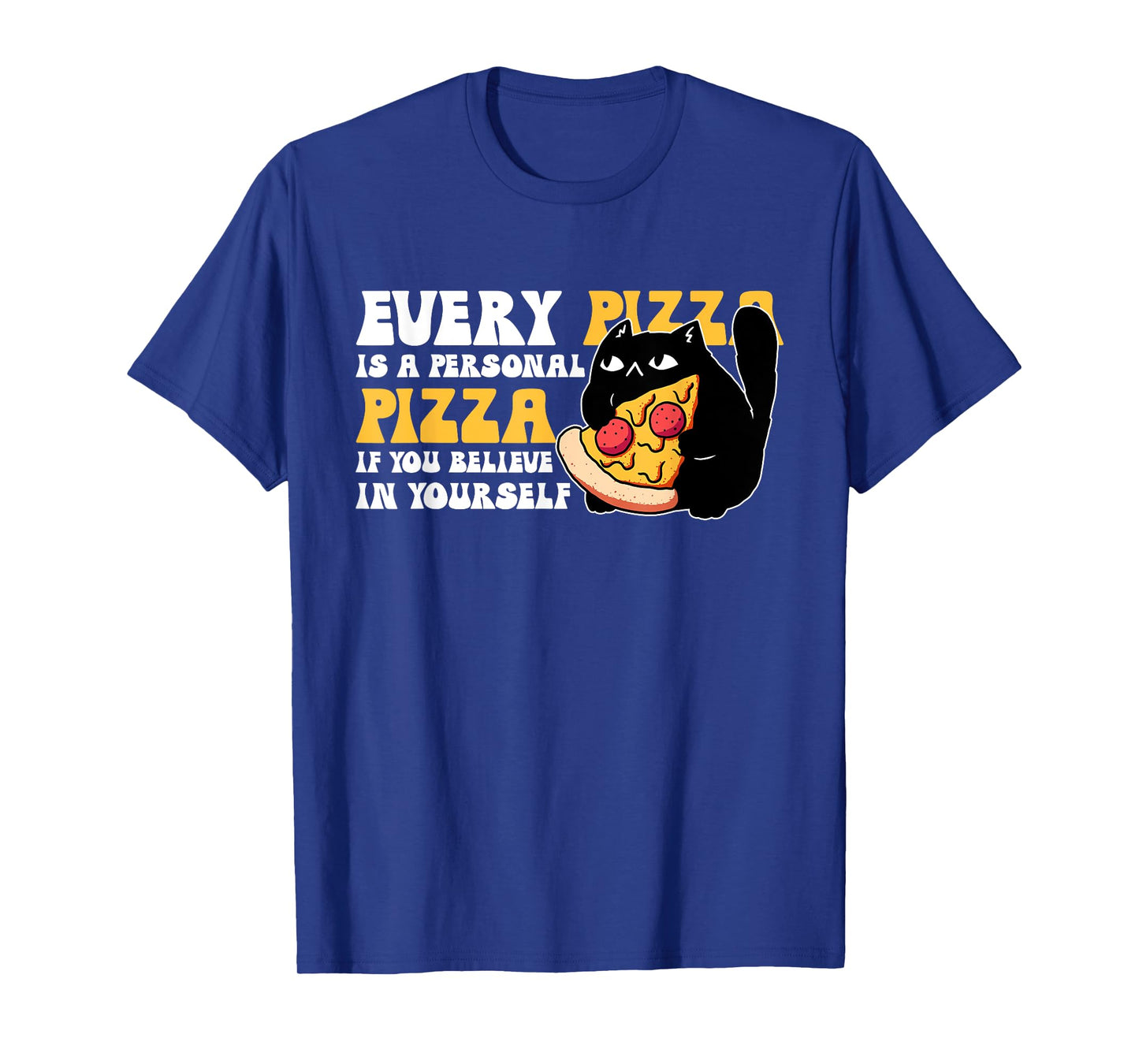Every Pizza Is A Personal Pizza If You Believe In Yourself T-Shirt