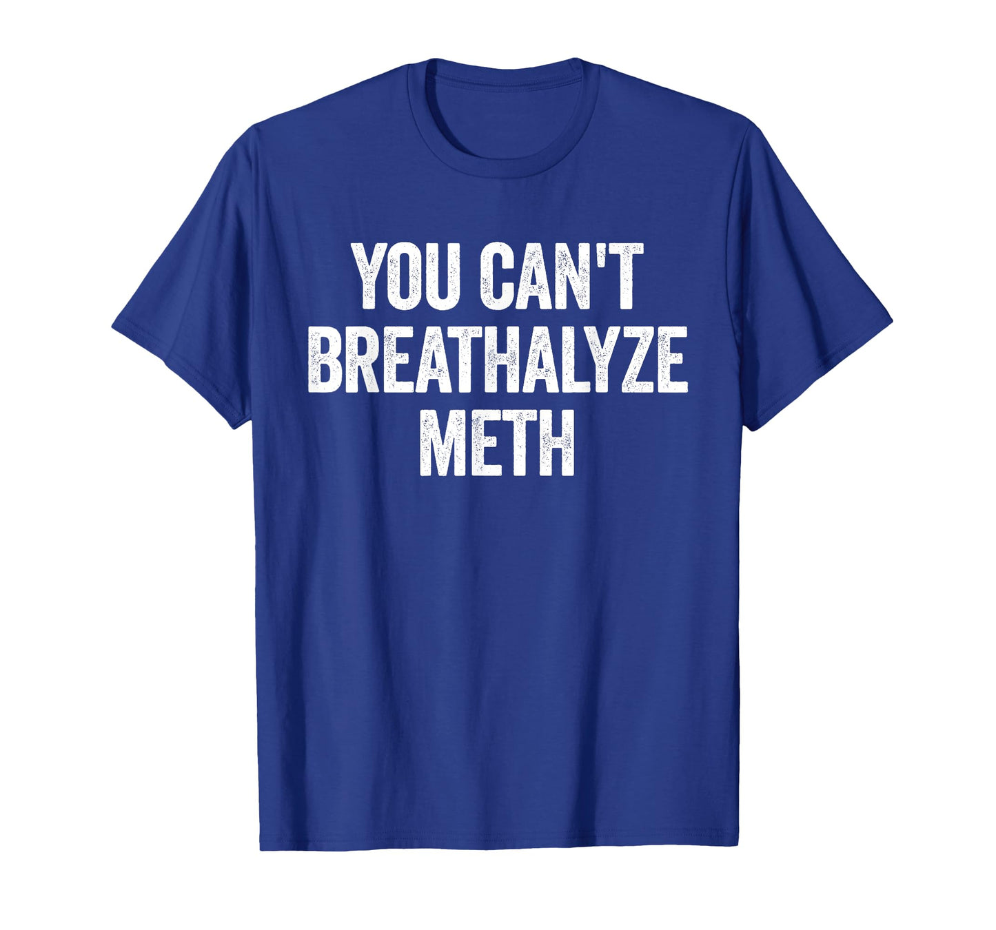 You Cant Breathalyze Meth Funny Raunchy T-Shirt