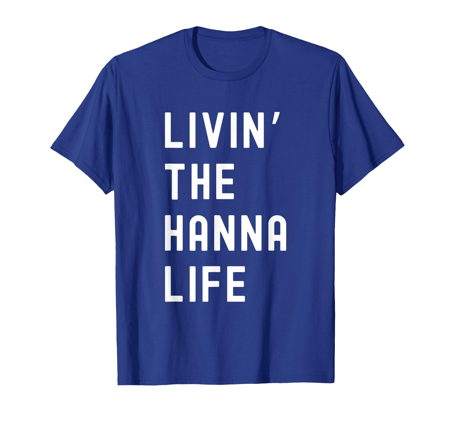 Hanna Living The Hanna Life Name Funny T-Shirt