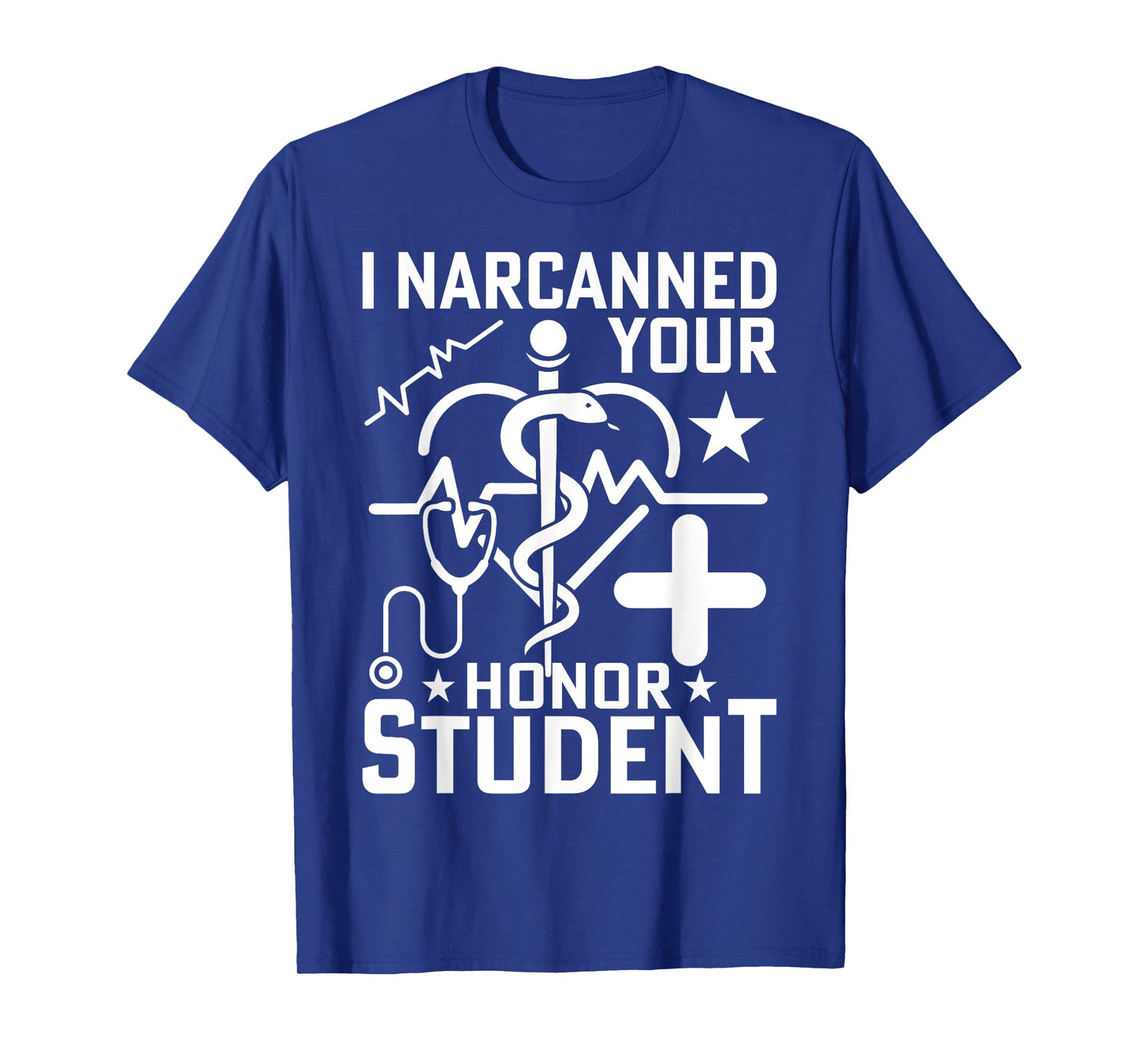 I Narcanned Your Honor Student T-Shirt