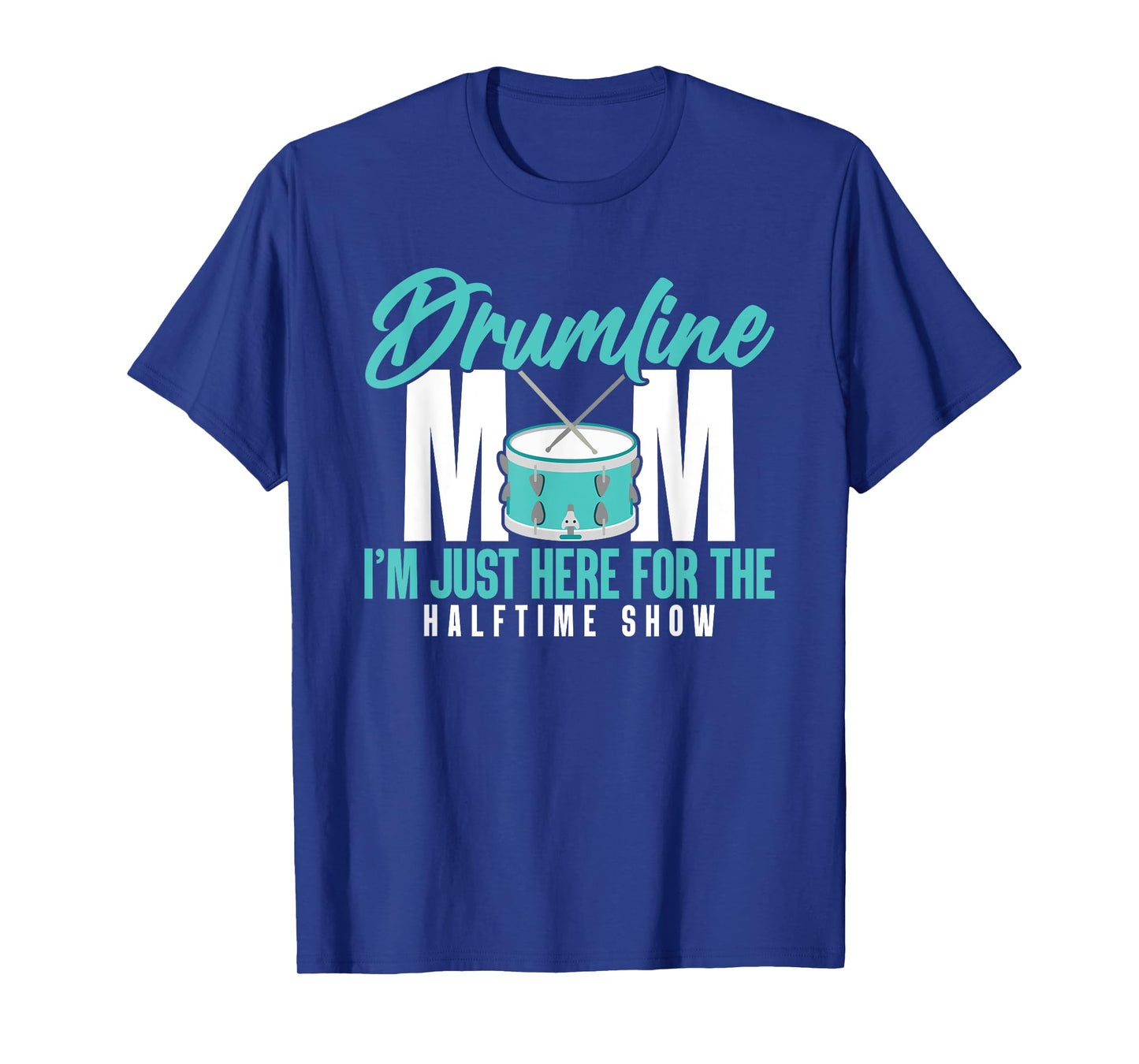 Drumline Mom I'm Just Here For The Halftime Show T-Shirt
