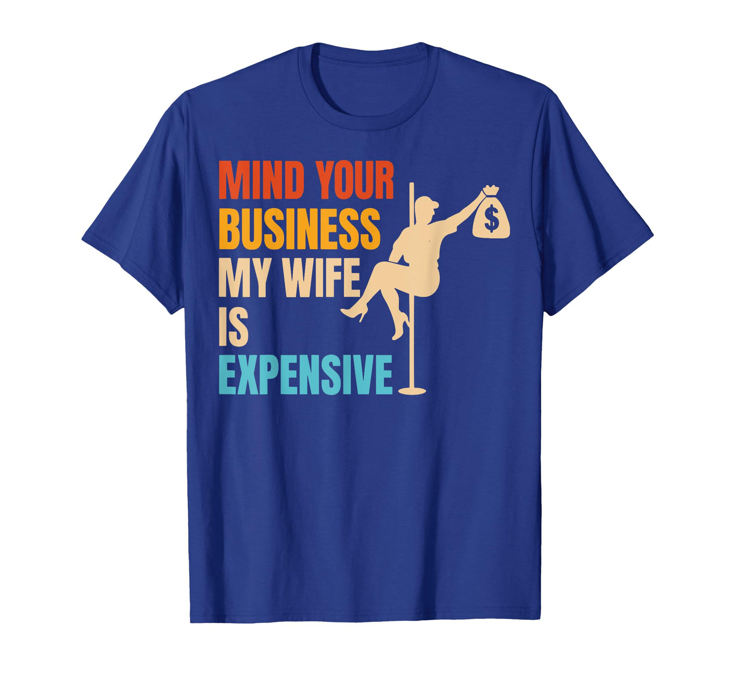 Mind Your Business My Wife is Expensive T-Shirt