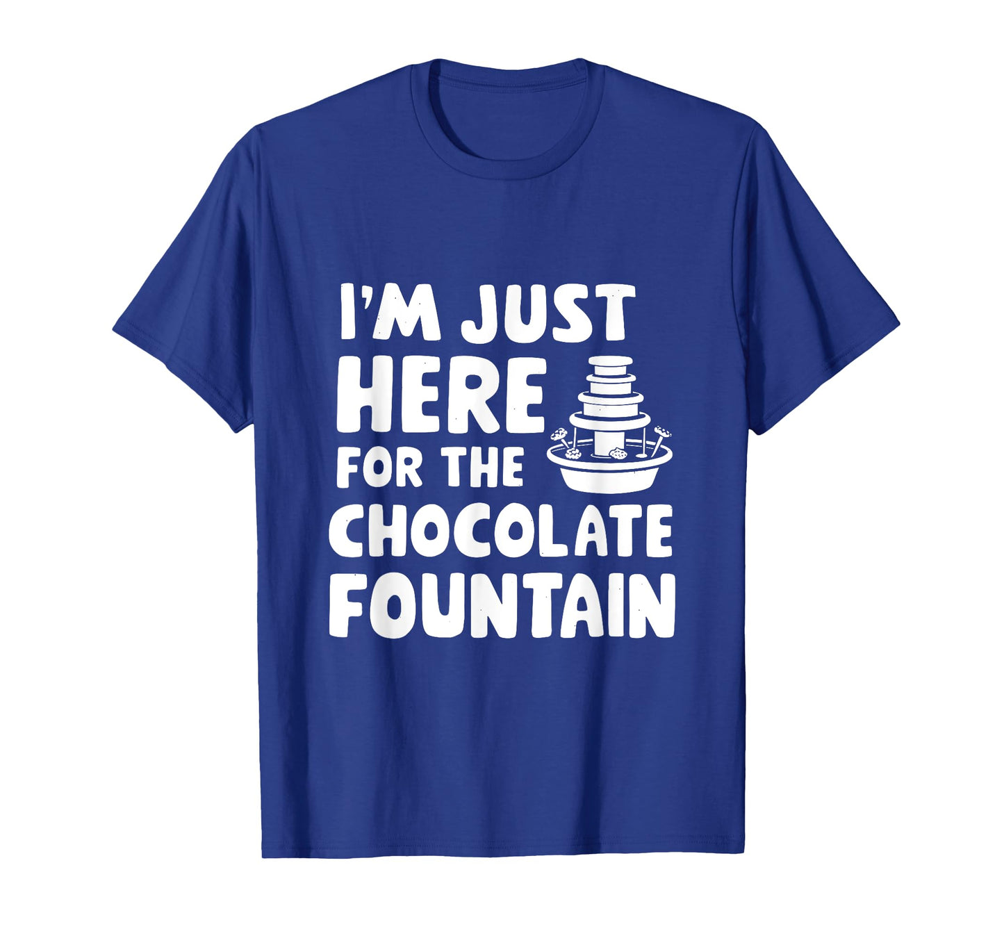 I'm Just Here for The Chocolate Fountain Dessert Dip Buffet T-Shirt
