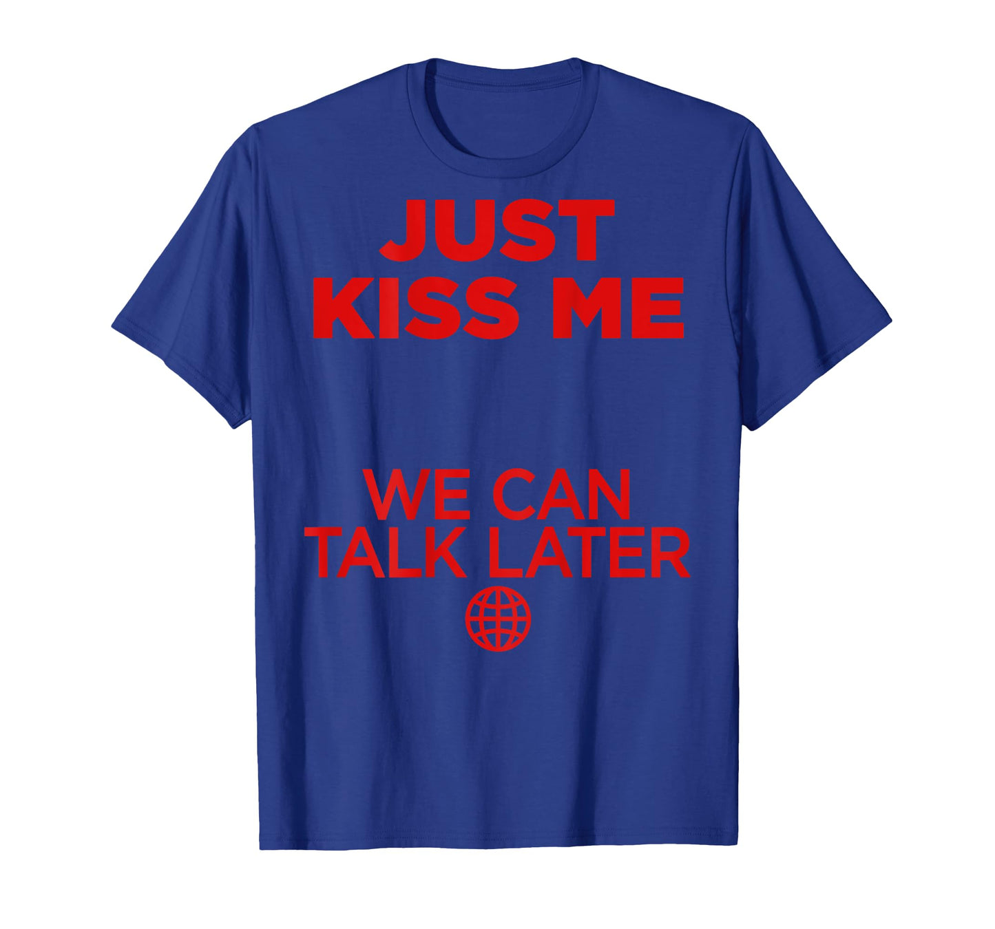 Just Kiss Me We Can Talk Later Love Valentines Day Backprint T-Shirt