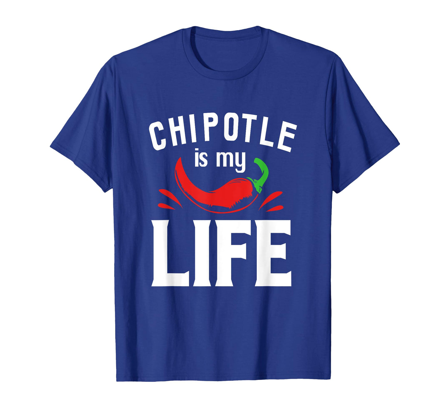 Funny Mexican Food Chipotle Is My Life T-Shirt