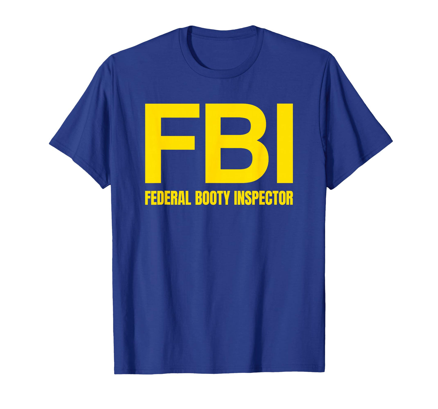 FBI - FEDERAL BOOTY INSPECTOR X Only Love Date Fans Irony T-Shirt