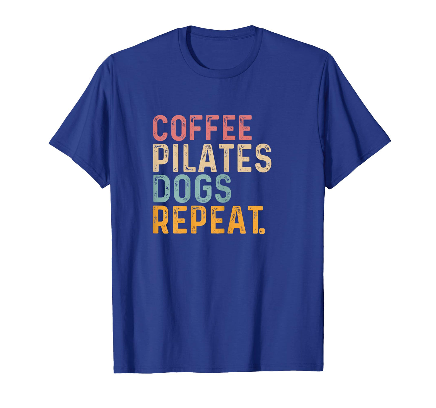 Coffee Pilates Dogs Repeat - Fun Pilate And Coffee Lover T-Shirt