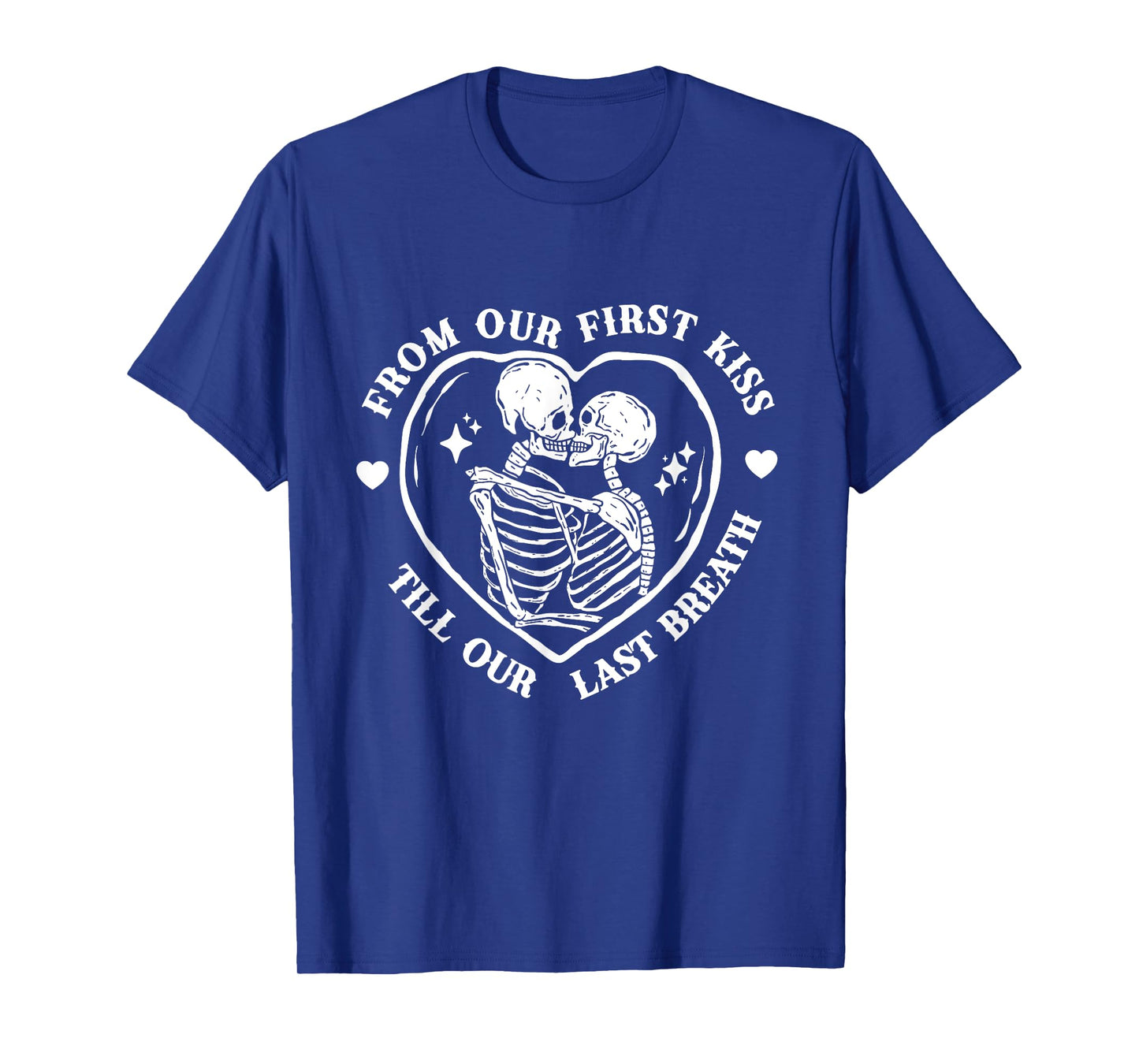 From Our First Kiss Till Our Last Breath Skeleton Romance T-Shirt