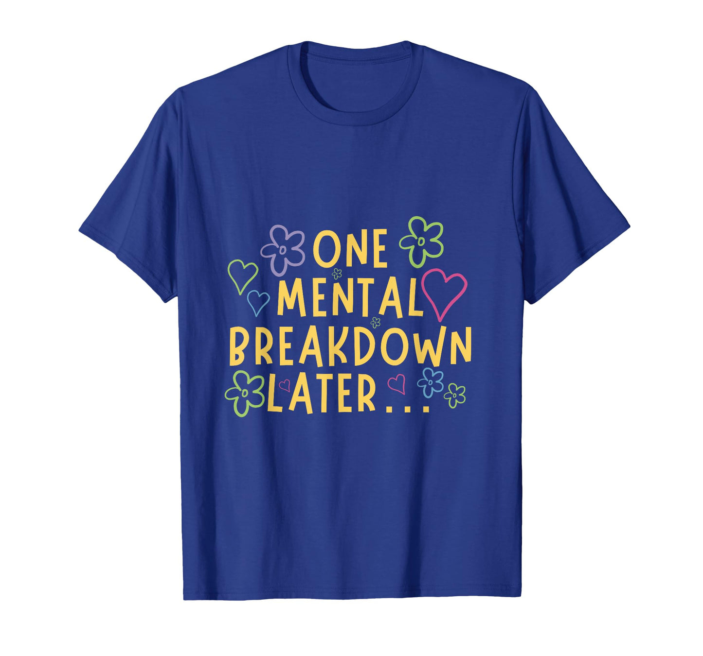 One Mental Breakdown Later⦠Funny Tee T-Shirt