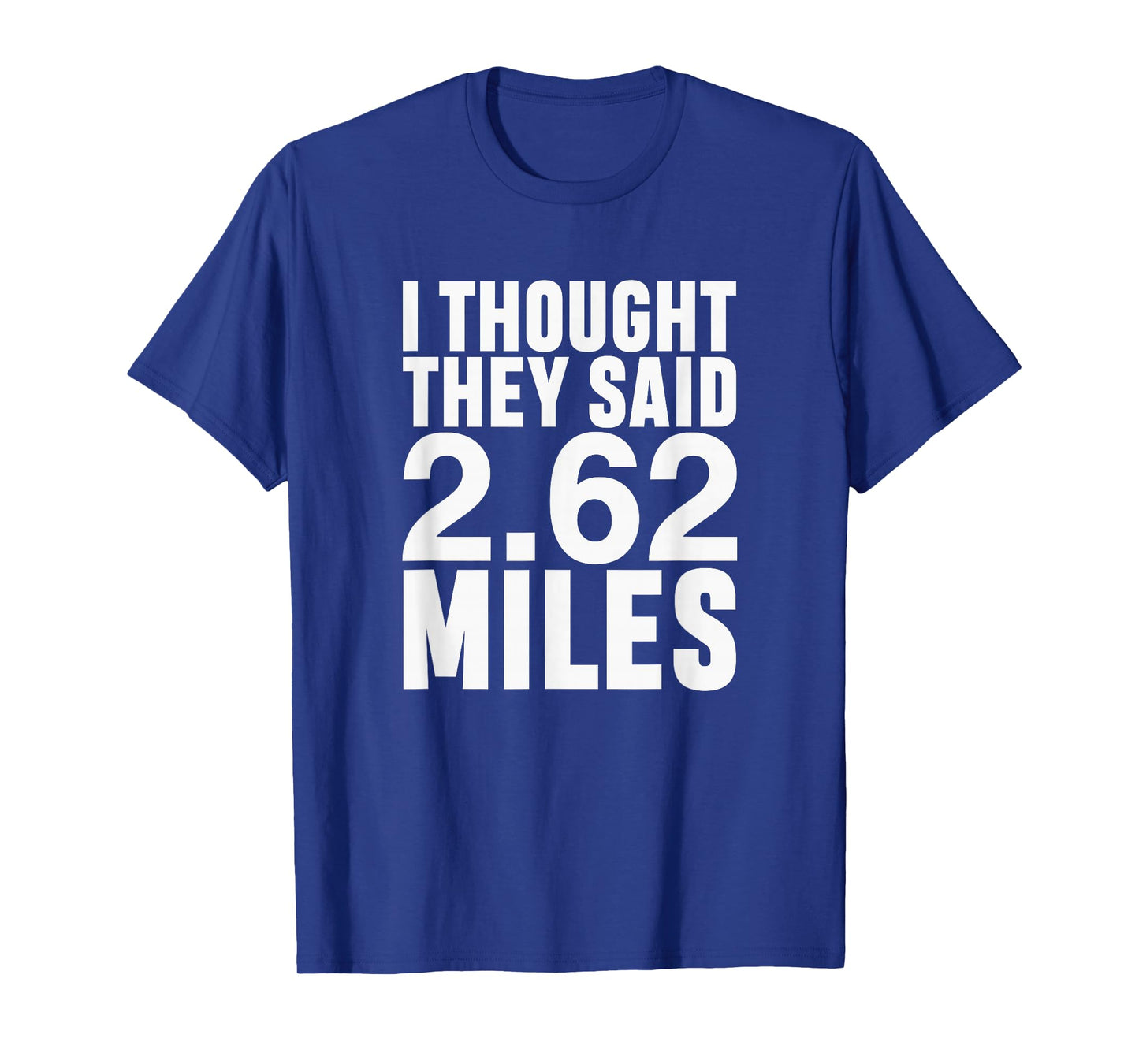 I Thought They Said 2.62 Miles Funny Marathon Race Runner T-Shirt