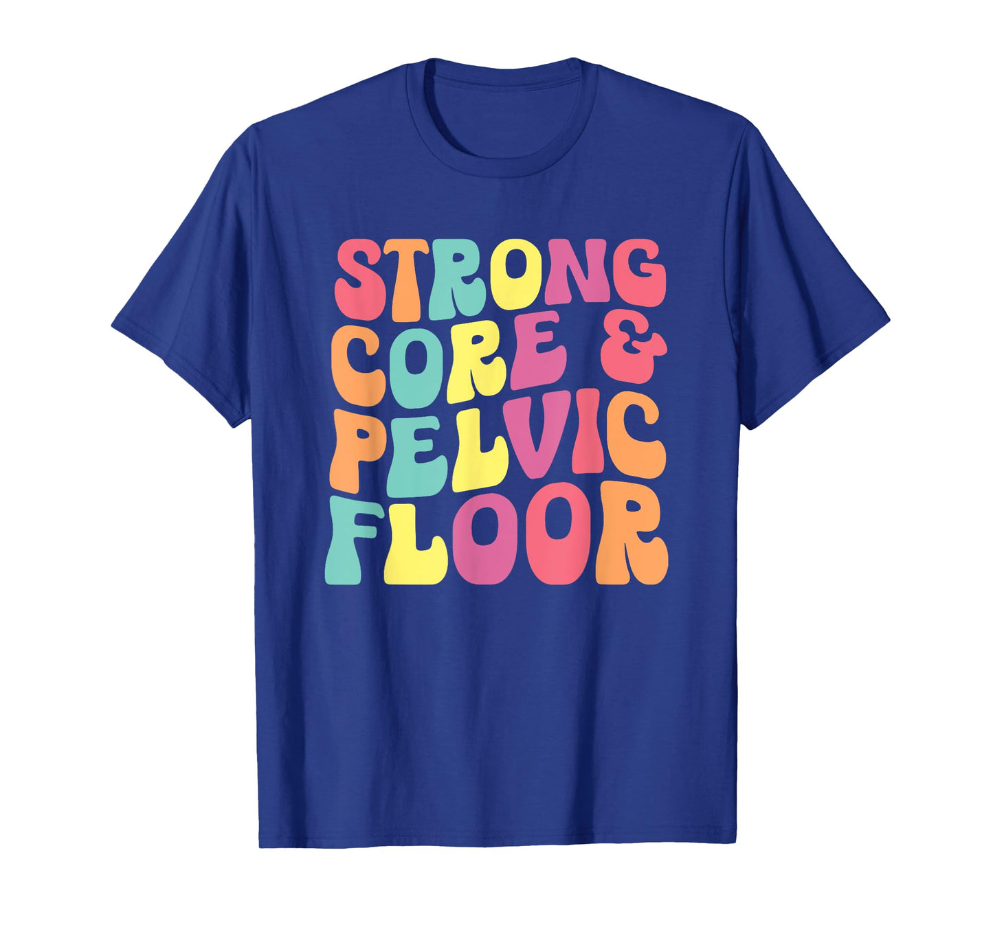funny Physical Therapist PT Life Strong Core & Pelvic Floor T-Shirt