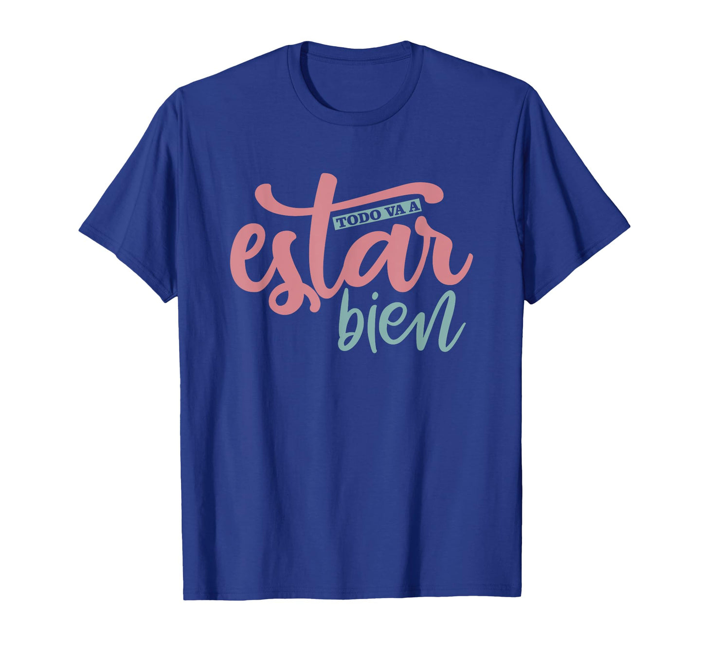 Todo Va A Estar Bien Inspirational Quote T-Shirt