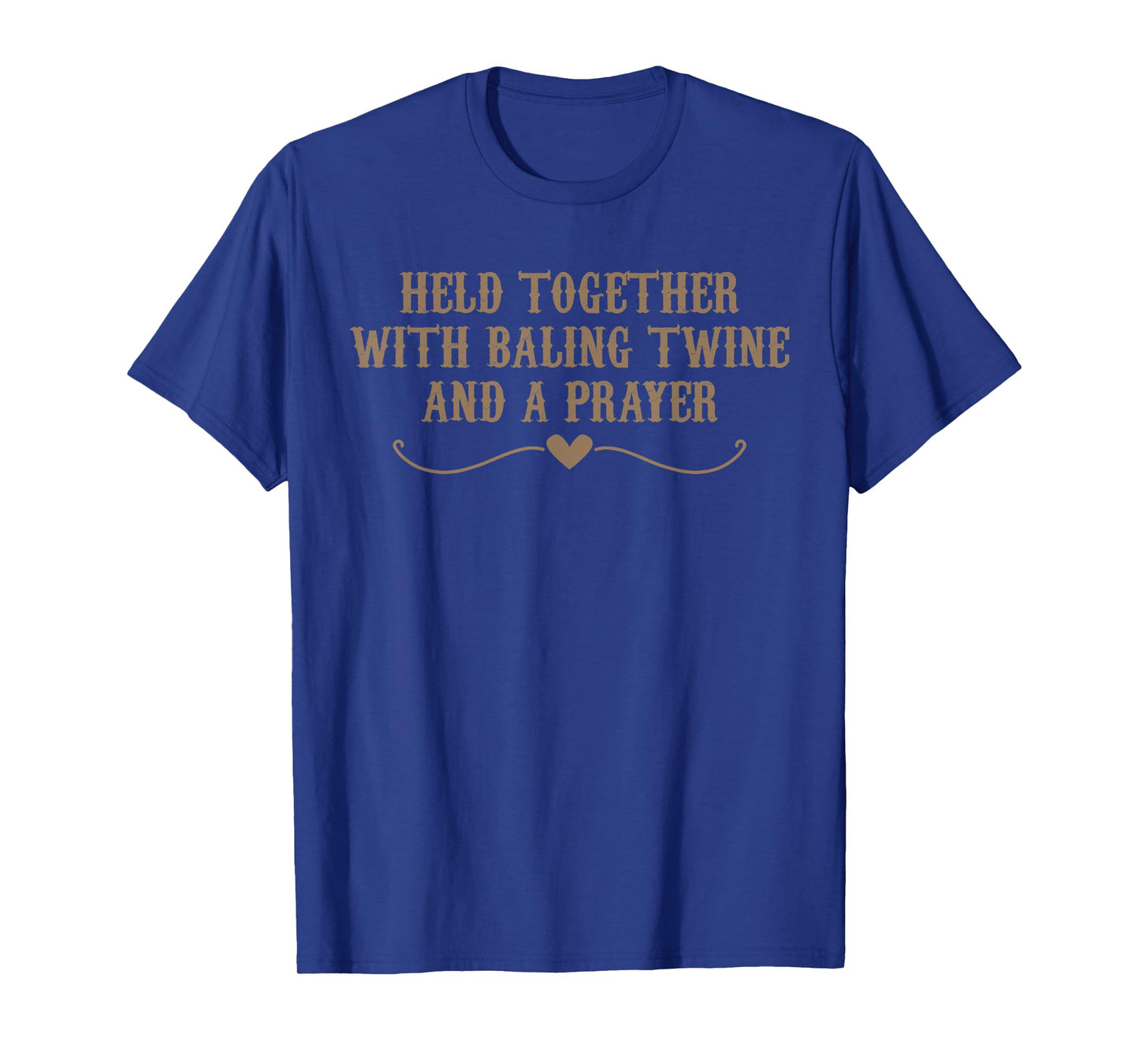Held Together With Baling Twine And A Prayer Funny Meme T-Shirt