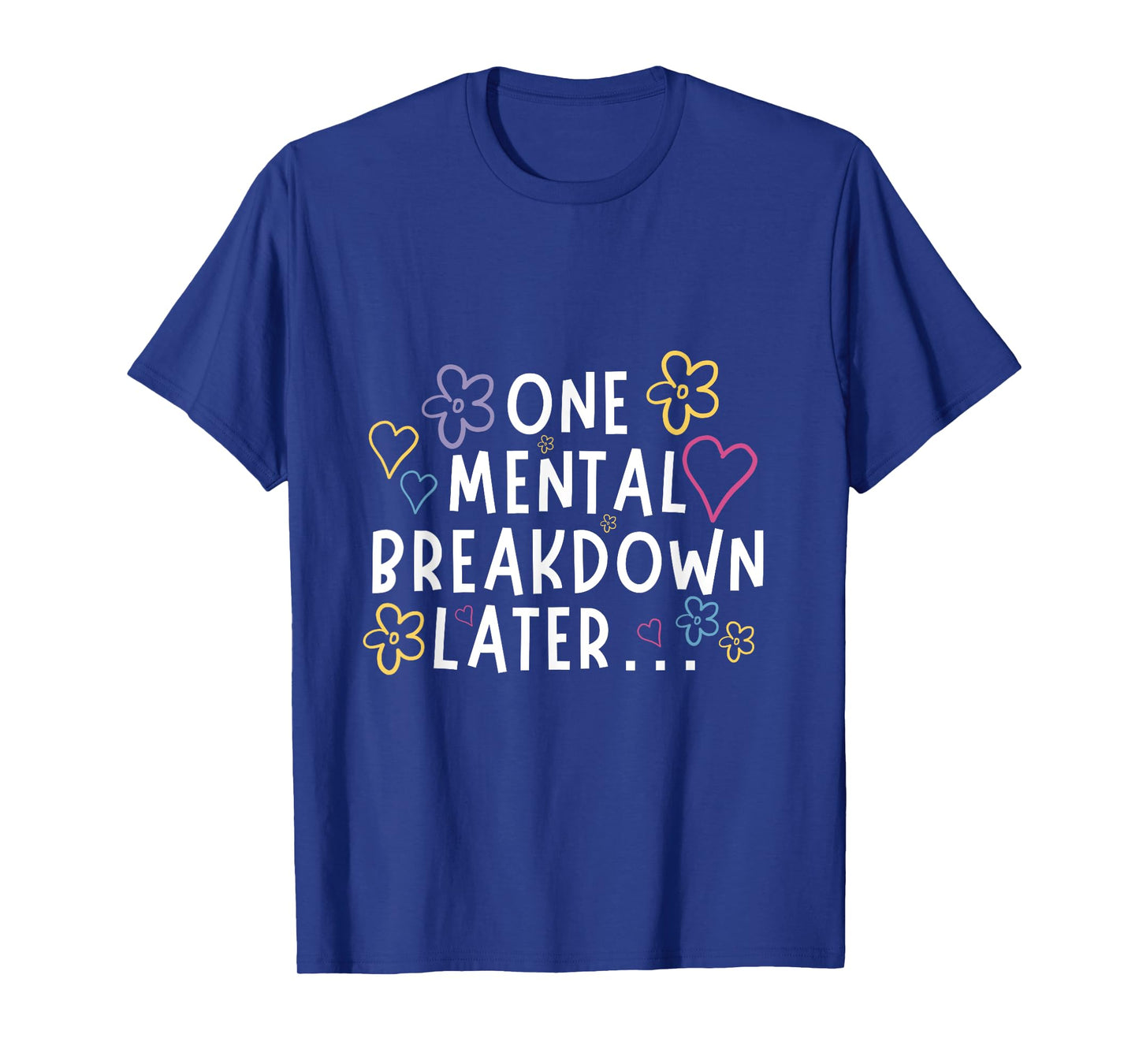 โOne Mental Breakdown Laterโฆโ Funny Tee T-Shirt