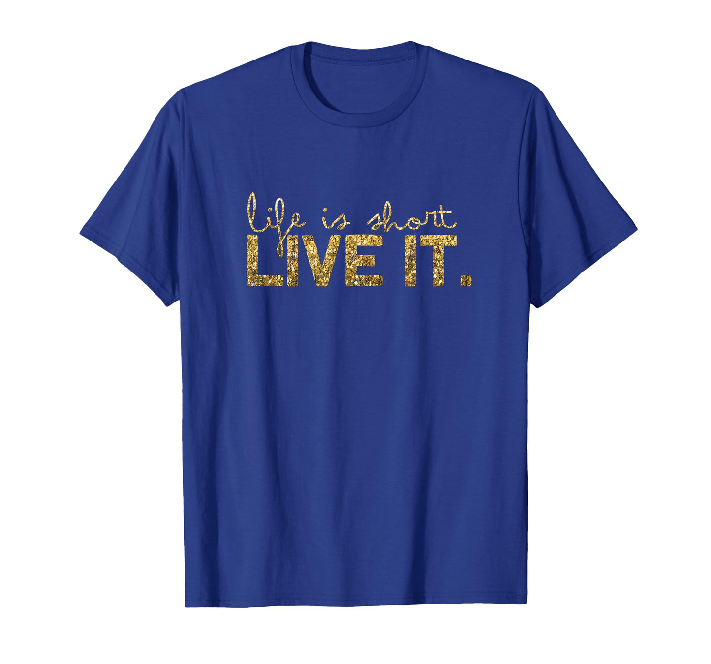 Life is short - Live it T-Shirt