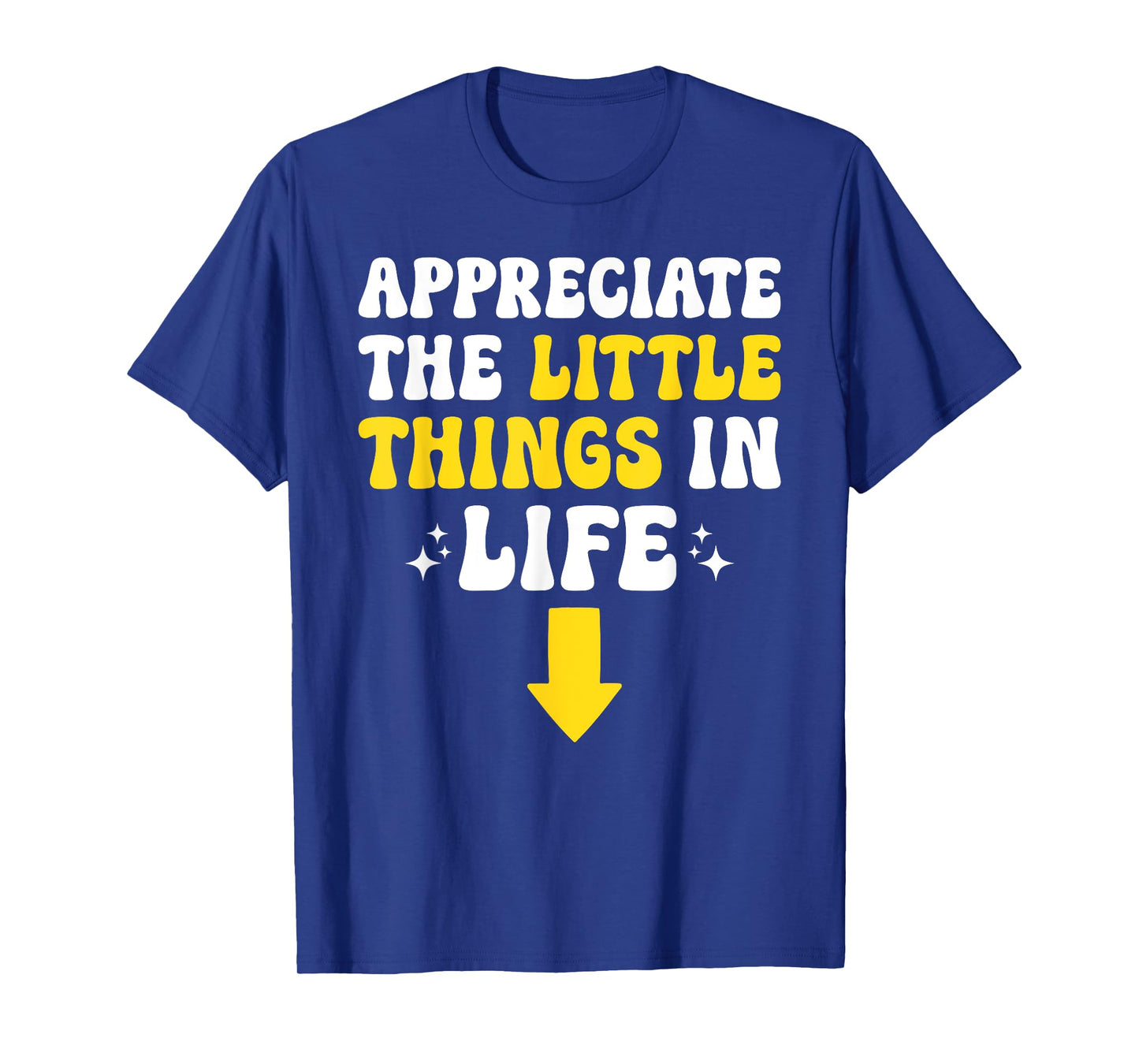 Appreciate The Little Things In Life Embarrassing Adult Joke T-Shirt