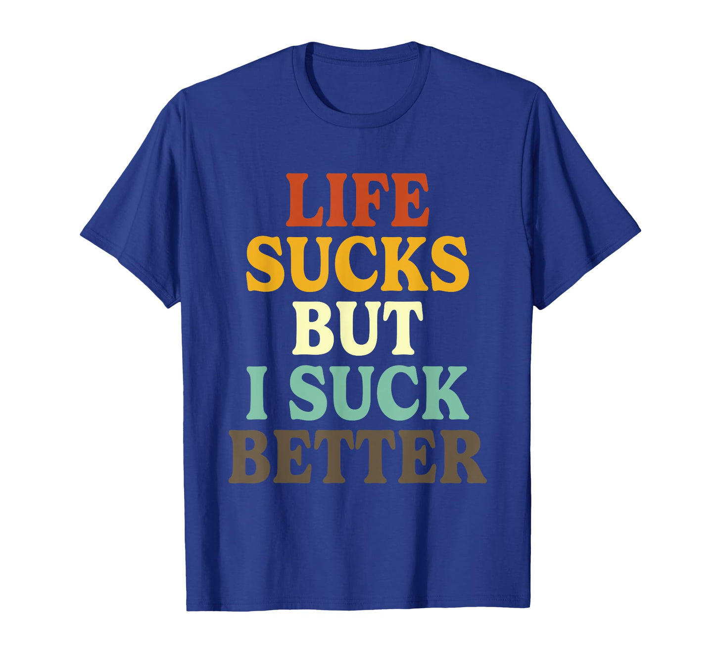 Life Sucks But I Suck Better Funny Retro Vintage T-Shirt