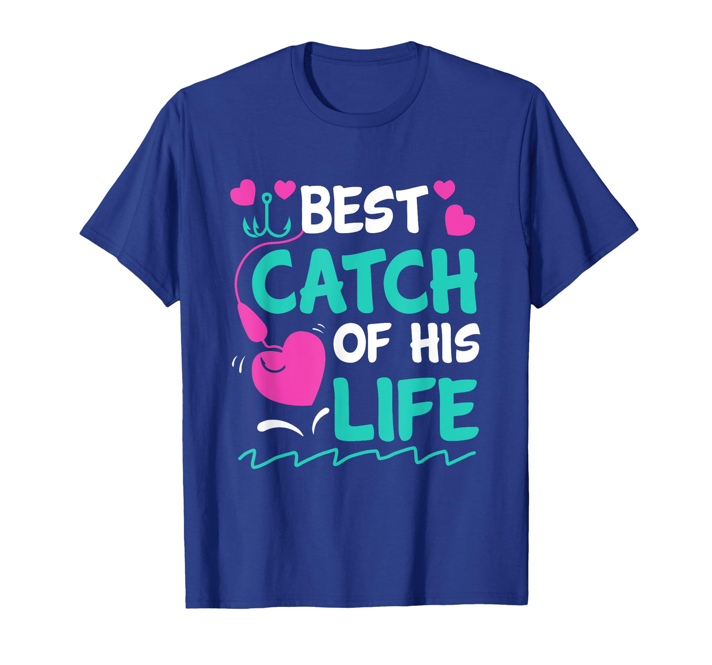 Best Catch Of His Life Fishing Husband Funny T-Shirt