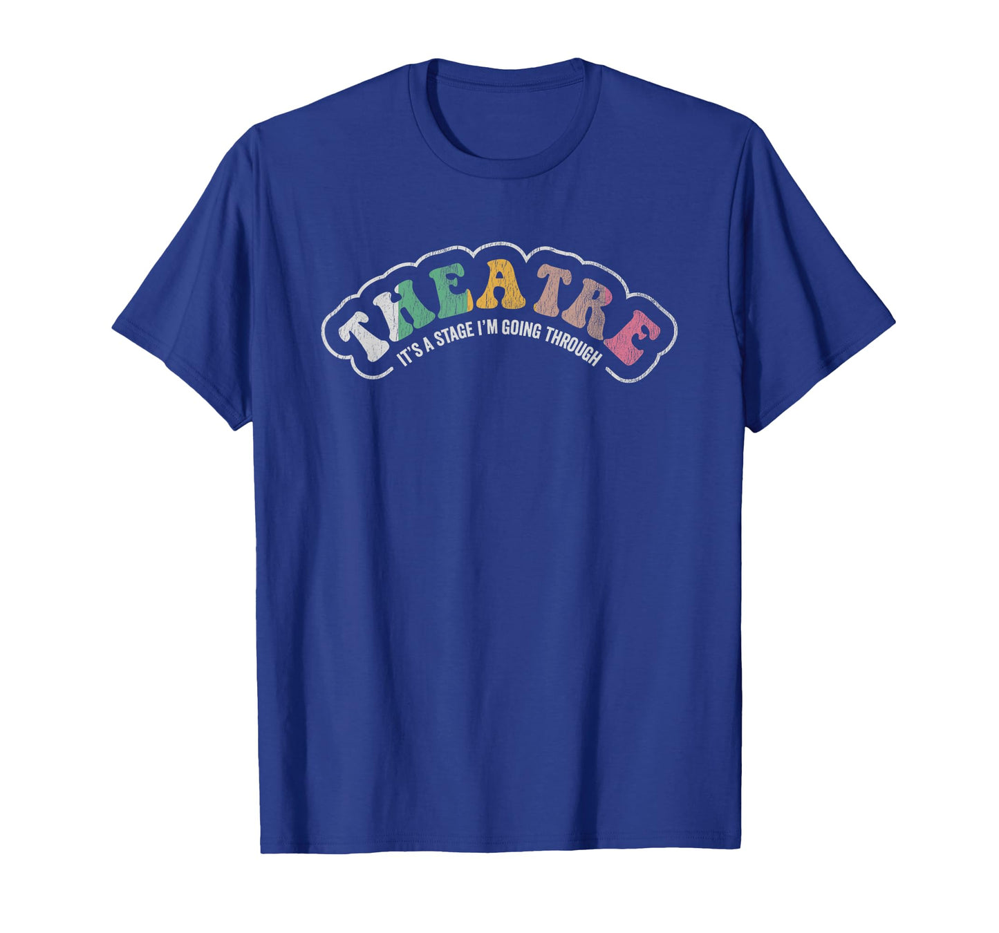 Theatre It's A Stage I'm Going Through Statement T-Shirt