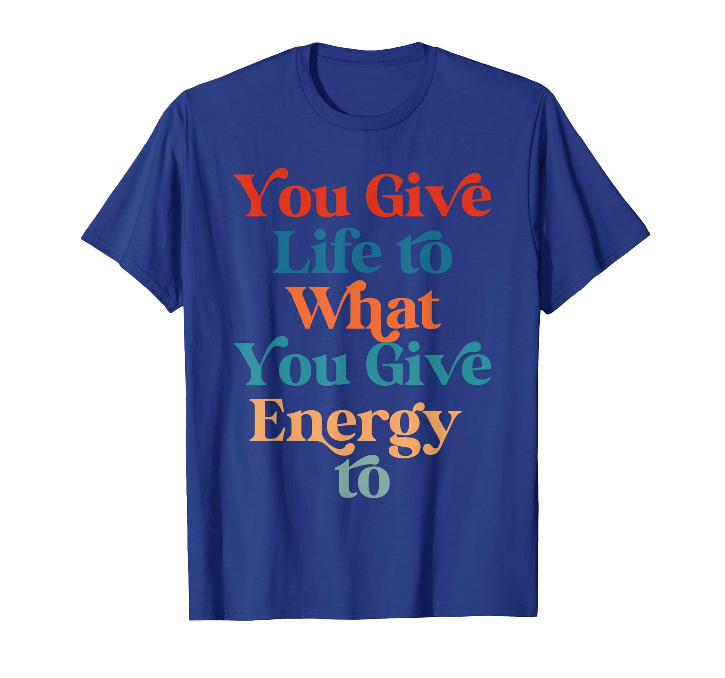 You Give Life To What You Give Energy To Retro Vintage T-Shirt
