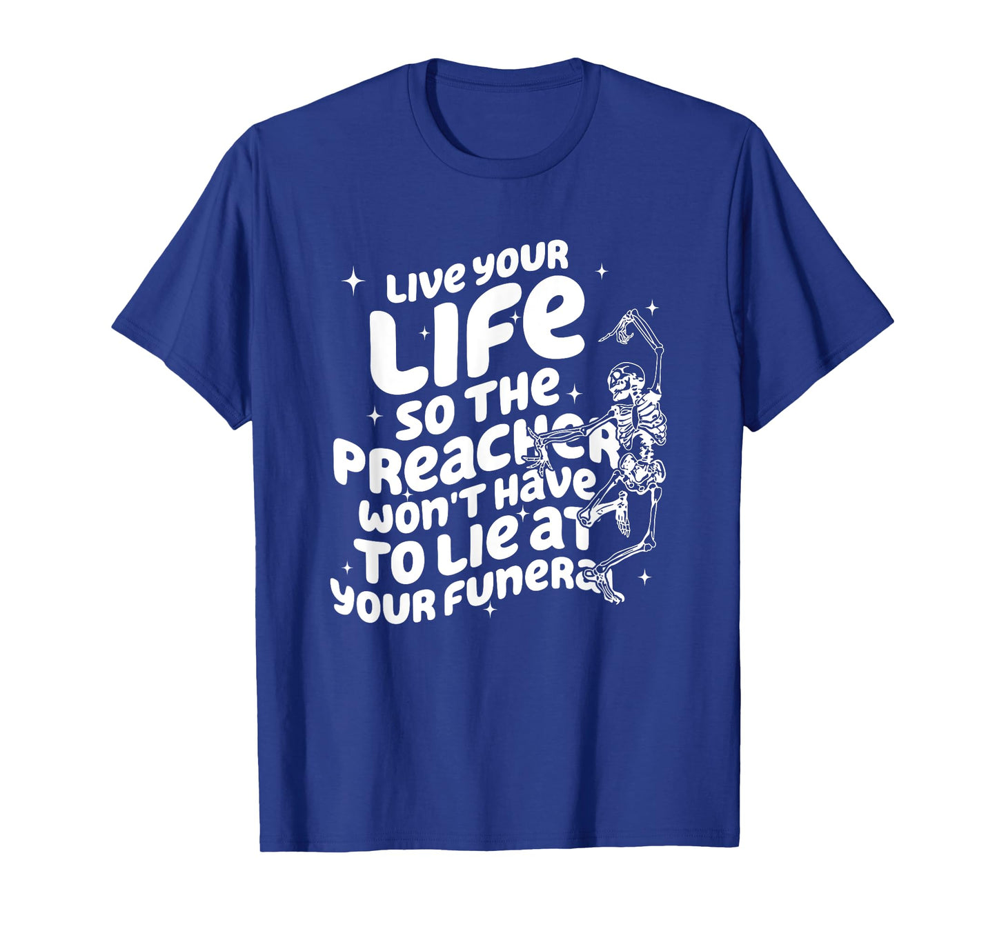 Live Your Life So Preacher Won't Have to Lie at Your Funeral T-Shirt