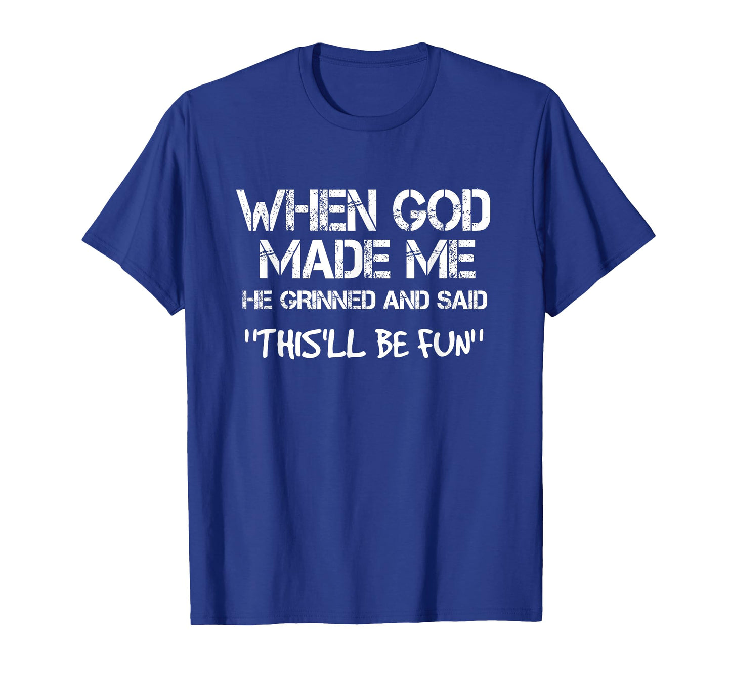 When God Made Me He Grinned and Said funny Sarcastic Saying T-Shirt