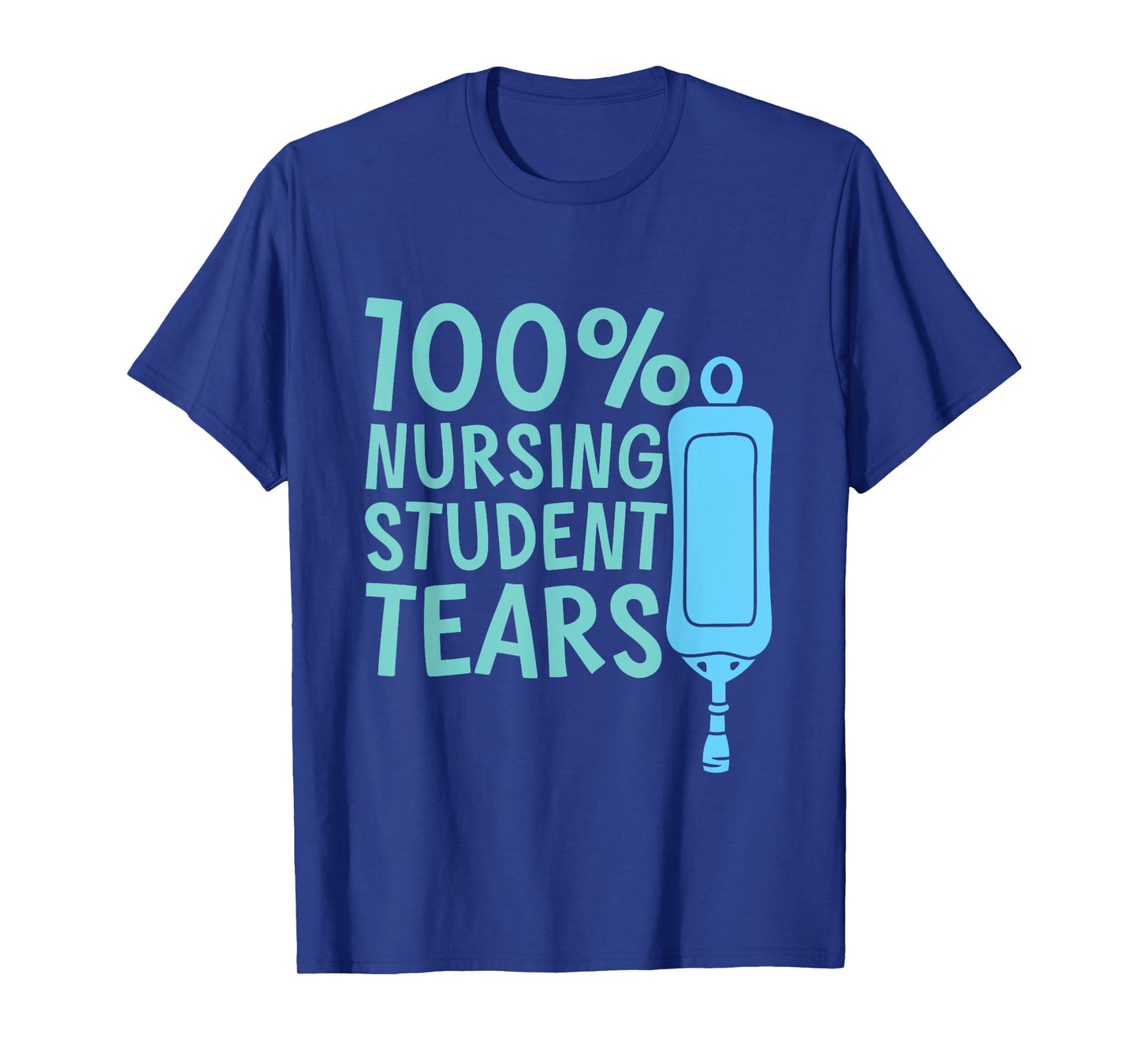 100% Nursing Student Tears --- T-Shirt